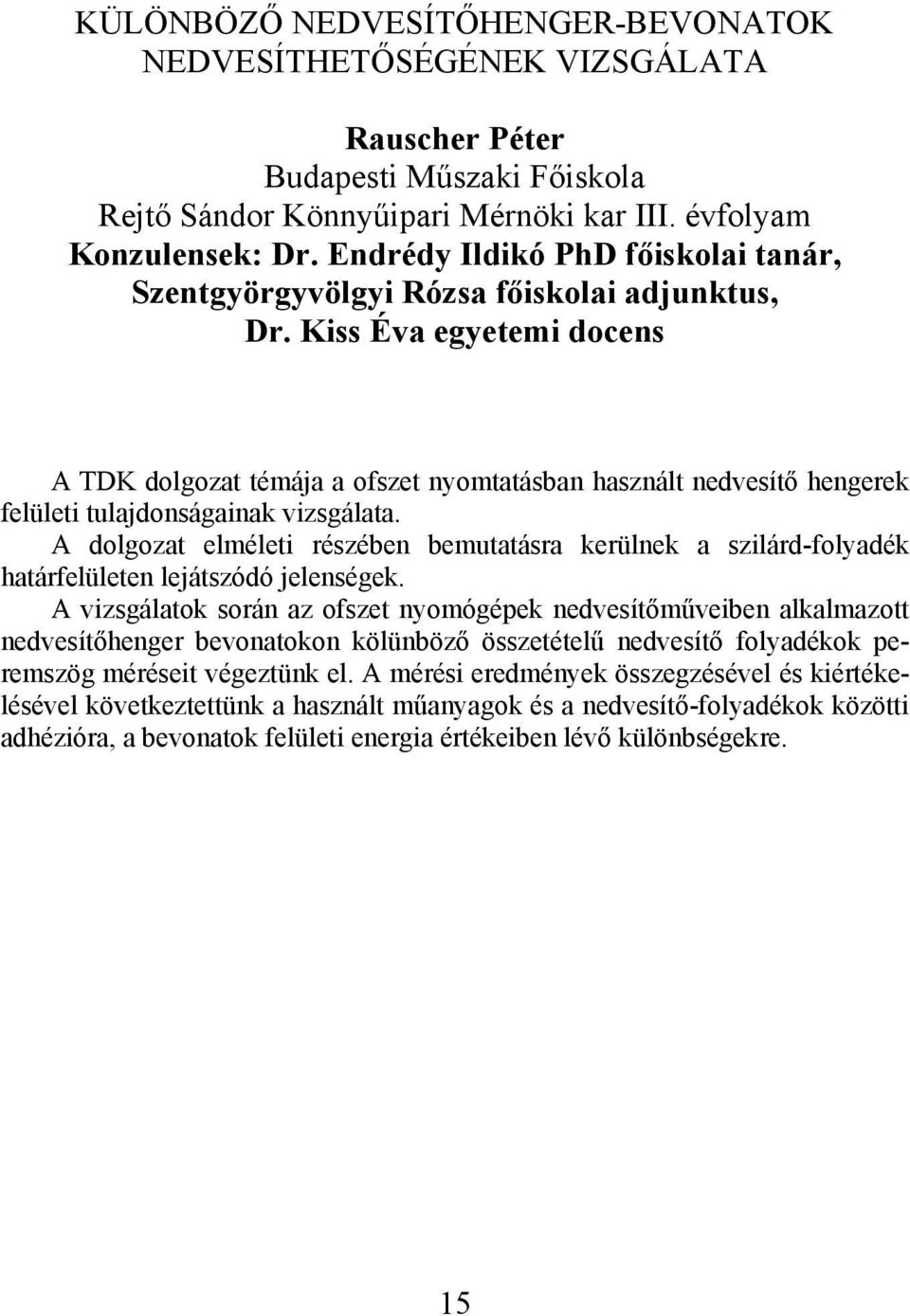 Kiss Éva egyetemi docens A TDK dolgozat témája a ofszet nyomtatásban használt nedvesítő hengerek felületi tulajdonságainak vizsgálata.