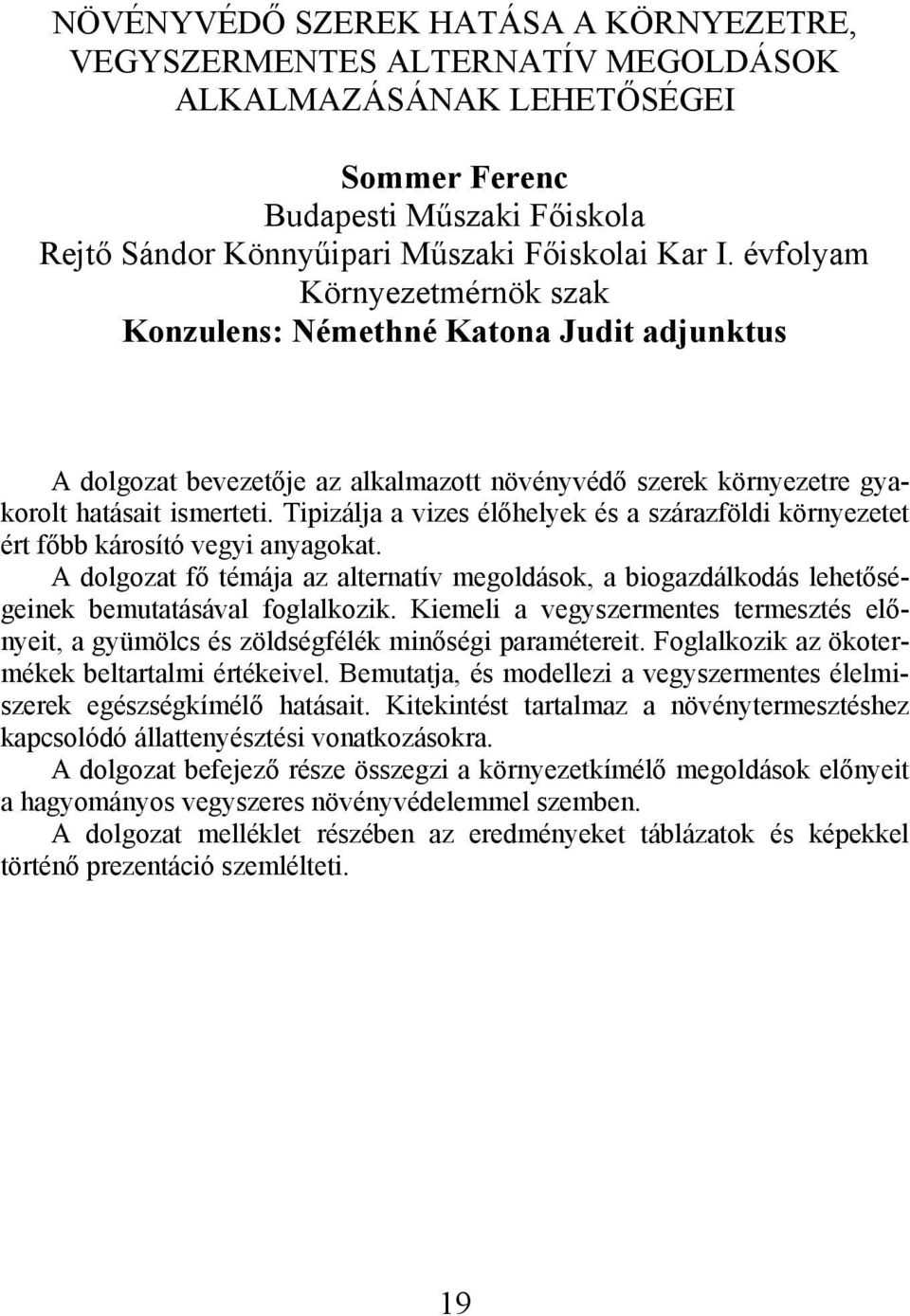 Tipizálja a vizes élőhelyek és a szárazföldi környezetet ért főbb károsító vegyi anyagokat. A dolgozat fő témája az alternatív megoldások, a biogazdálkodás lehetőségeinek bemutatásával foglalkozik.