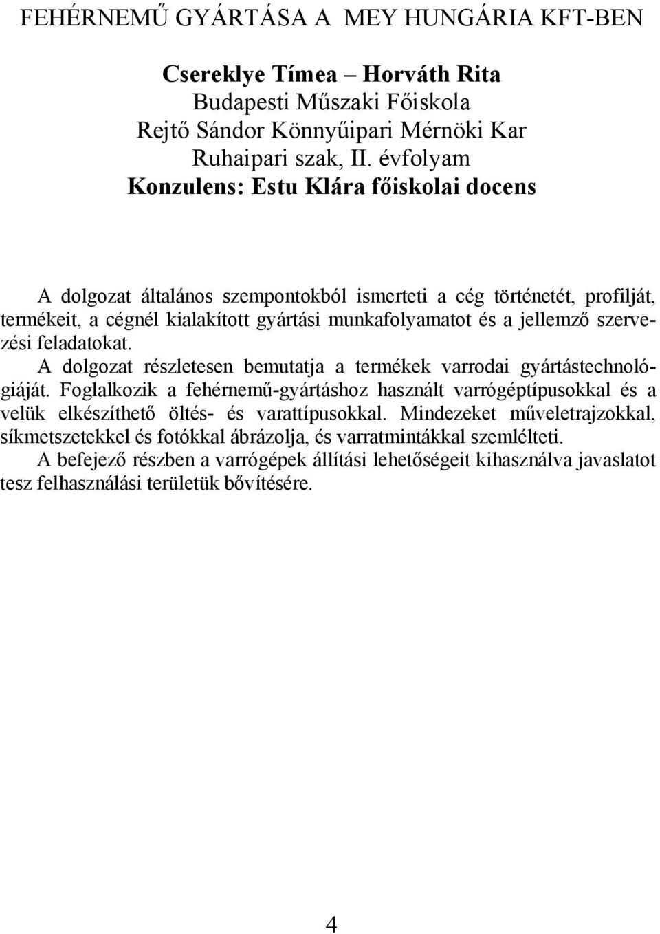 jellemző szervezési feladatokat. A dolgozat részletesen bemutatja a termékek varrodai gyártástechnológiáját.