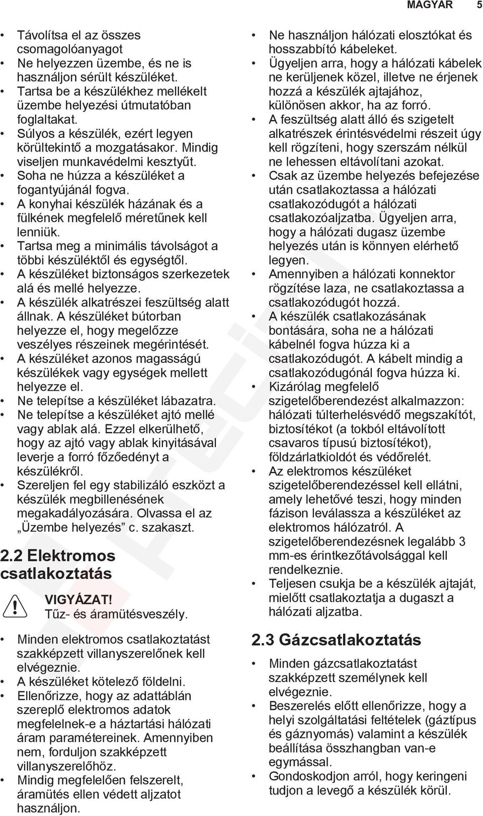 A konyhai készülék házának és a fülkének megfelelő méretűnek kell lenniük. Tartsa meg a minimális távolságot a többi készüléktől és egységtől.