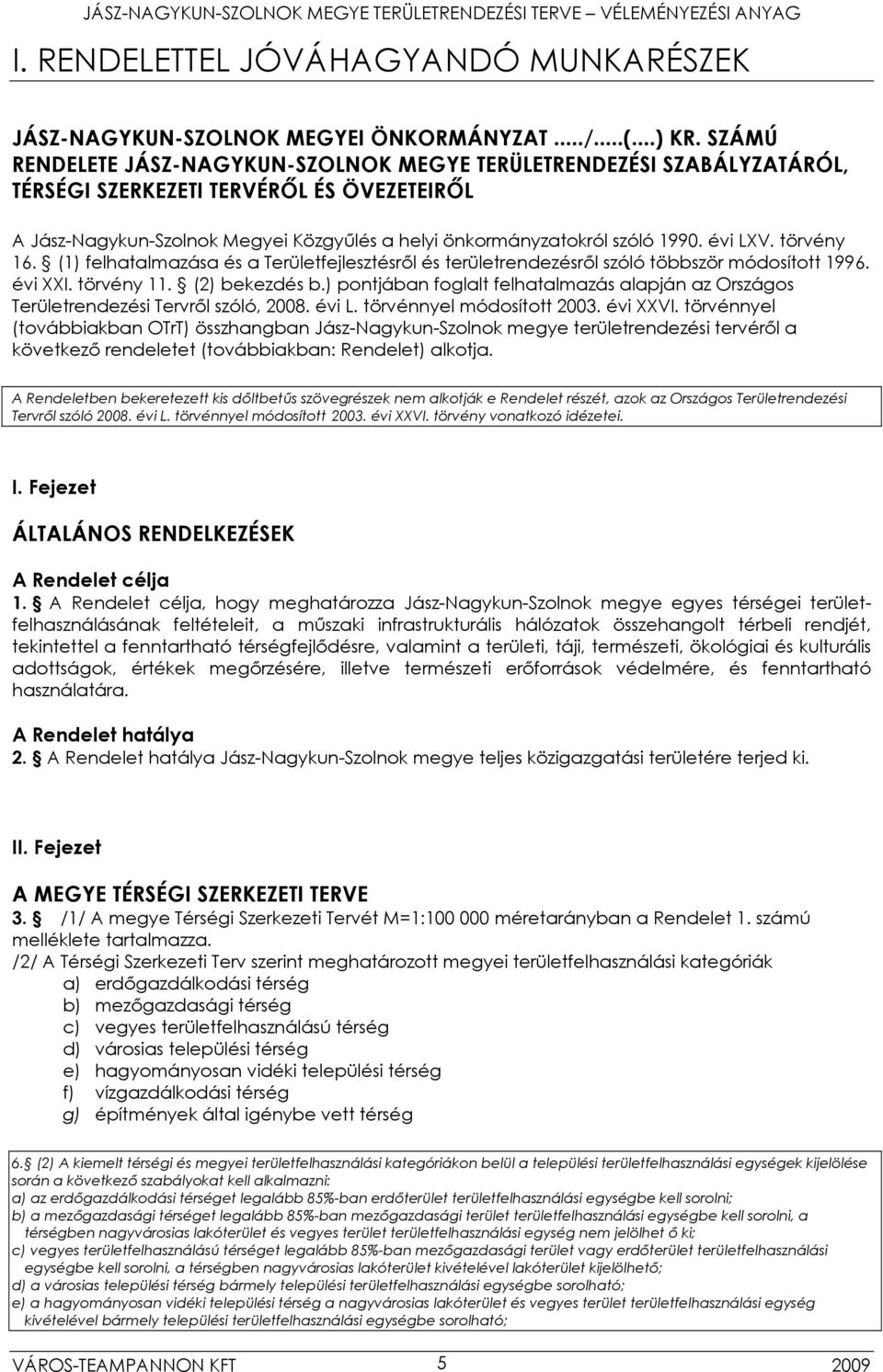 évi LXV. törvény 16. (1) felhatalmazása és a Területfejlesztésről és területrendezésről szóló többször módosított 1996. évi XXI. törvény 11. (2) bekezdés b.