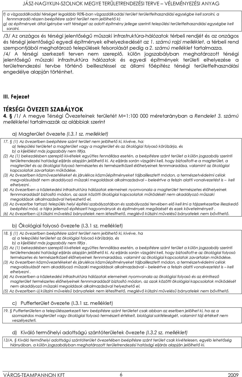 /3/ Az országos és térségi jelentőségű műszaki infrastruktúra-hálózatok térbeli rendjét és az országos és térségi jelentőségű egyedi építmények elhelyezkedését az 1.