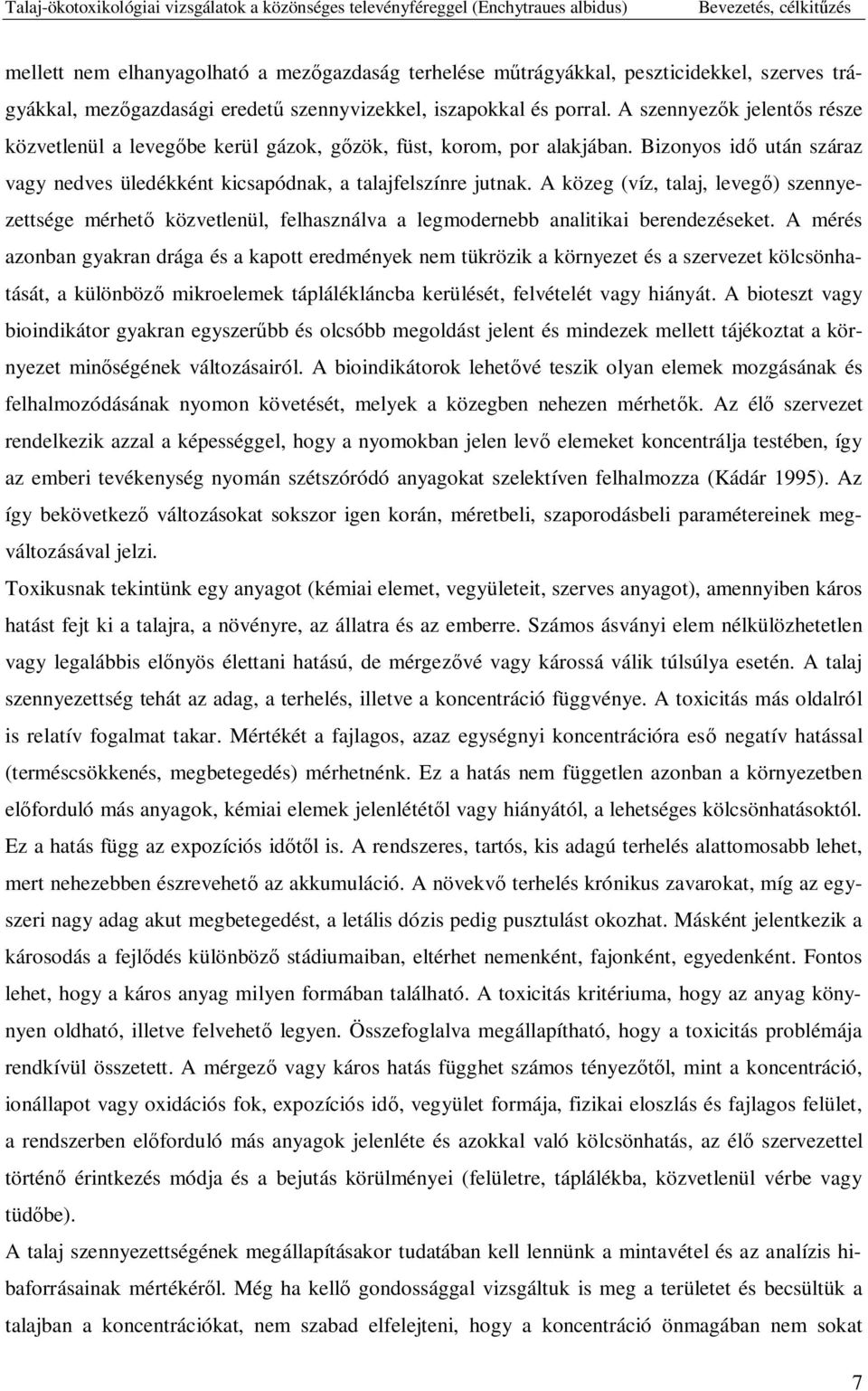 A közeg (víz, talaj, leveg ) szennyezettsége mérhet közvetlenül, felhasználva a legmodernebb analitikai berendezéseket.