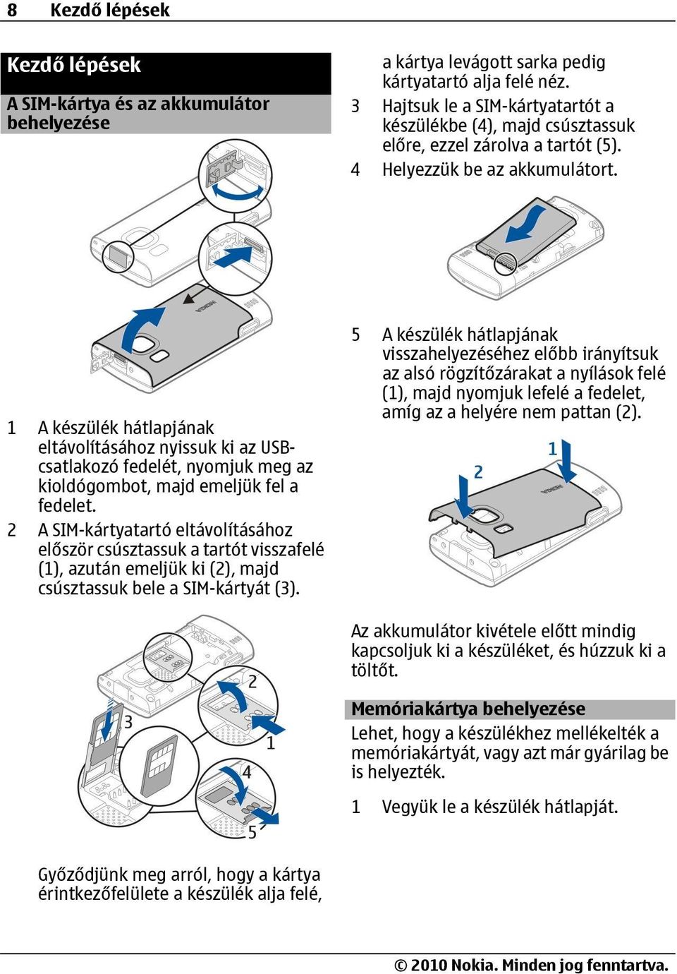 1 A készülék hátlapjának eltávolításához nyissuk ki az USBcsatlakozó fedelét, nyomjuk meg az kioldógombot, majd emeljük fel a fedelet.