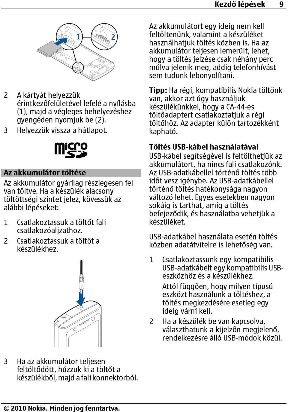 2 A kártyát helyezzük érintkezőfelületével lefelé a nyílásba (1), majd a végleges behelyezéshez gyengéden nyomjuk be (2). 3 Helyezzük vissza a hátlapot.