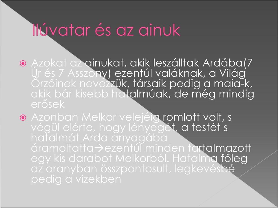 velejéig romlott volt, s végül elérte, hogy lényegét, a testét s hatalmát Arda anyagába áramoltatta