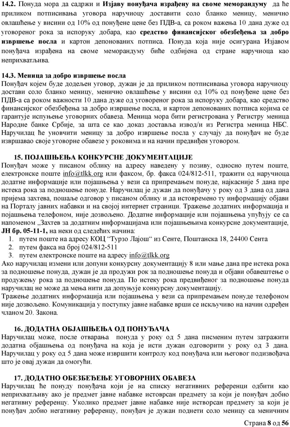 Понуда која није осигурана Изјавом понуђача израђена на своме меморандуму биће одбијена од стране наручиоца као неприхватљива. 14.3.