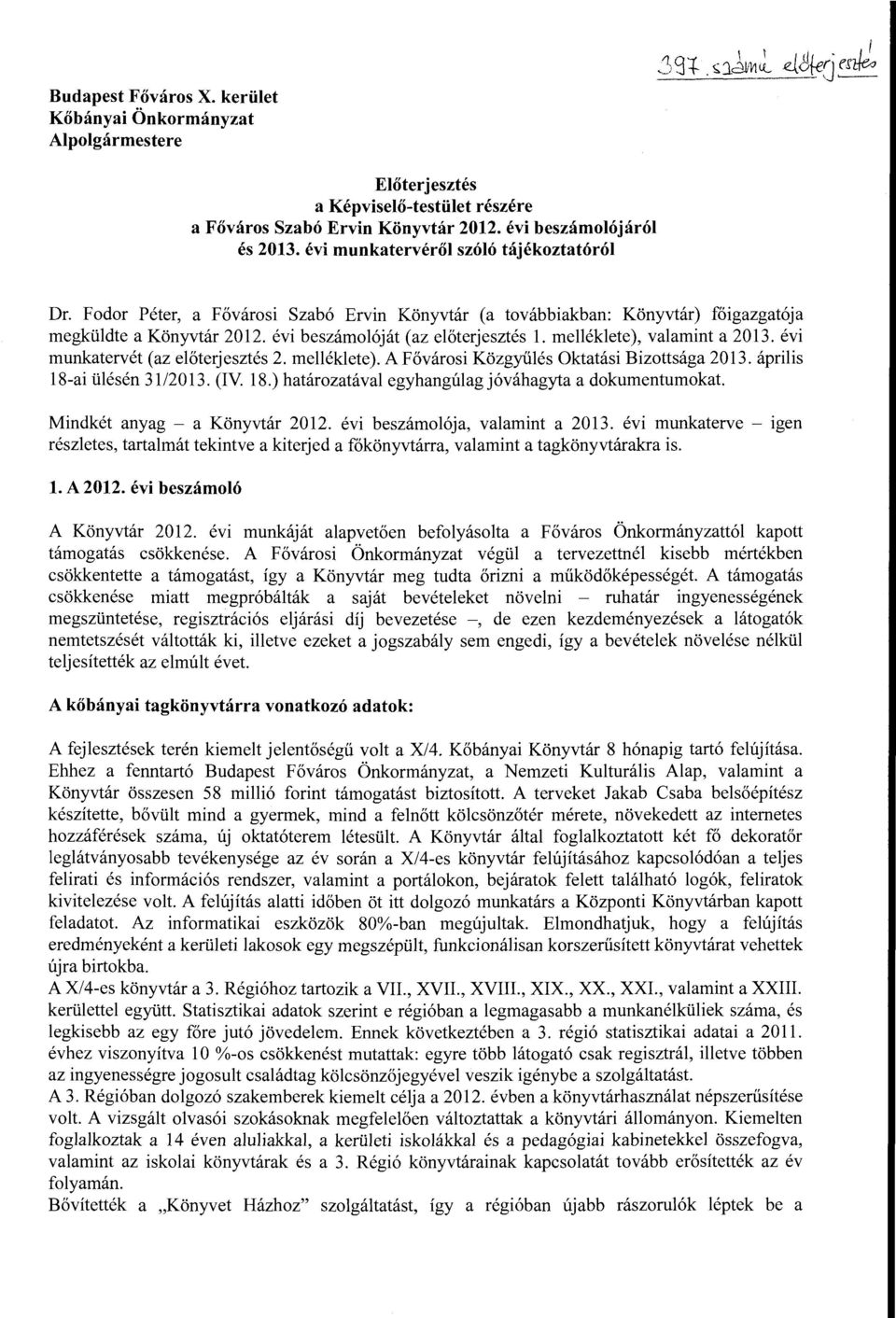 évi rnunkatervét (az előterjesztés 2. rnelléklete). A Fővárosi Közgyűlés Oktatási Bizottsága 2013. április 18-ai ülésén 3112013. (IV 18.) határozatával egyhangúlagjóváhagyta a dokumentumokat.