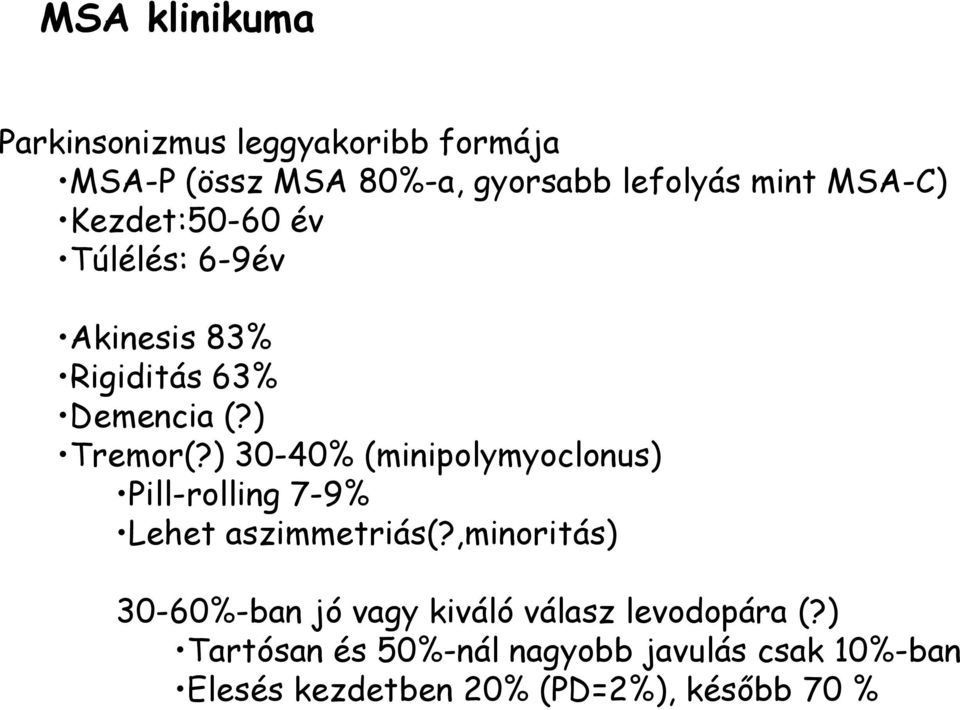 ) 30-40% (minipolymyoclonus) Pill-rolling 7-9% Lehet aszimmetriás(?
