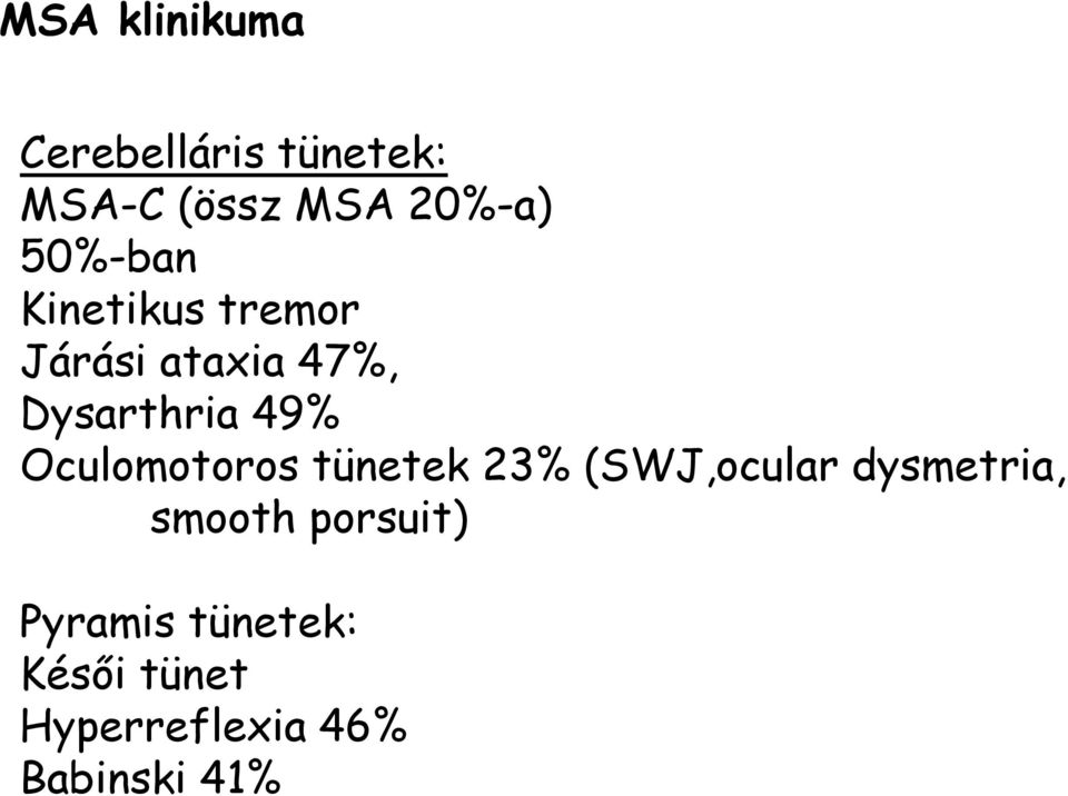 Oculomotoros tünetek 23% (SWJ,ocular dysmetria, smooth