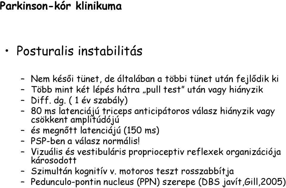 ( 1 év szabály) 80 ms latenciájú triceps anticipátoros válasz hiányzik vagy csökkent amplitúdójú és megnıtt latenciájú (150 ms)