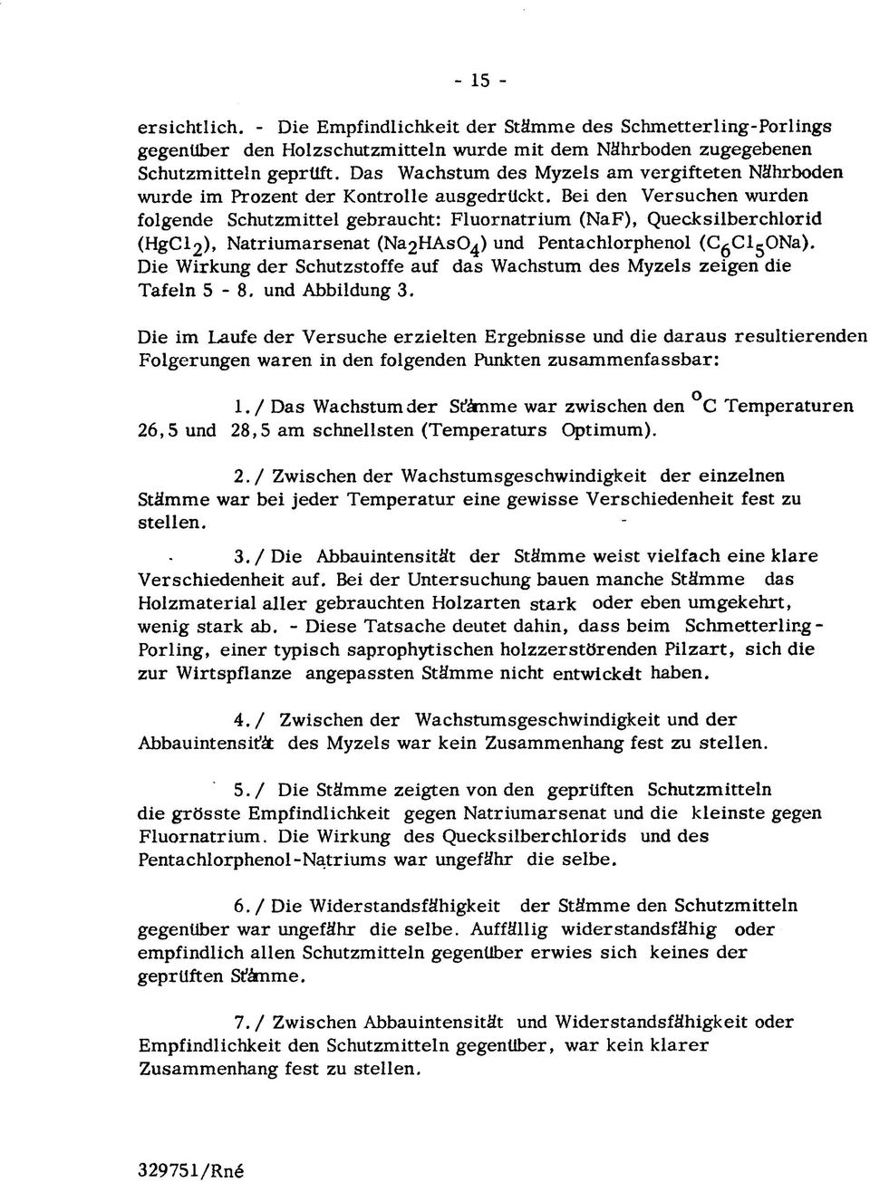 Bei den Versuchen wurden folgende Schutzmittel gebraucht: Fluornatrium (NaF), Quecksilberchlorid (HgCl 2 ), Natriumarsenat (Na2HAsO^) und Pentachlorphenol (CgCl^ONa).