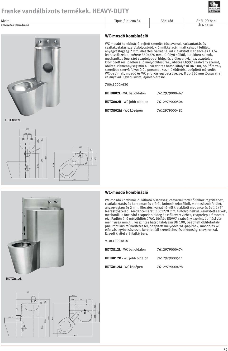 álló mélyöblítésű WC, öblítés EN997 szabvány szerint, öblítési vízmennyiség min 4 l, vízszintes hátsó kifolyású DN 100, öblítőtartály szerelése szervízfolyosóról, pneumatikus működtetés, beépített