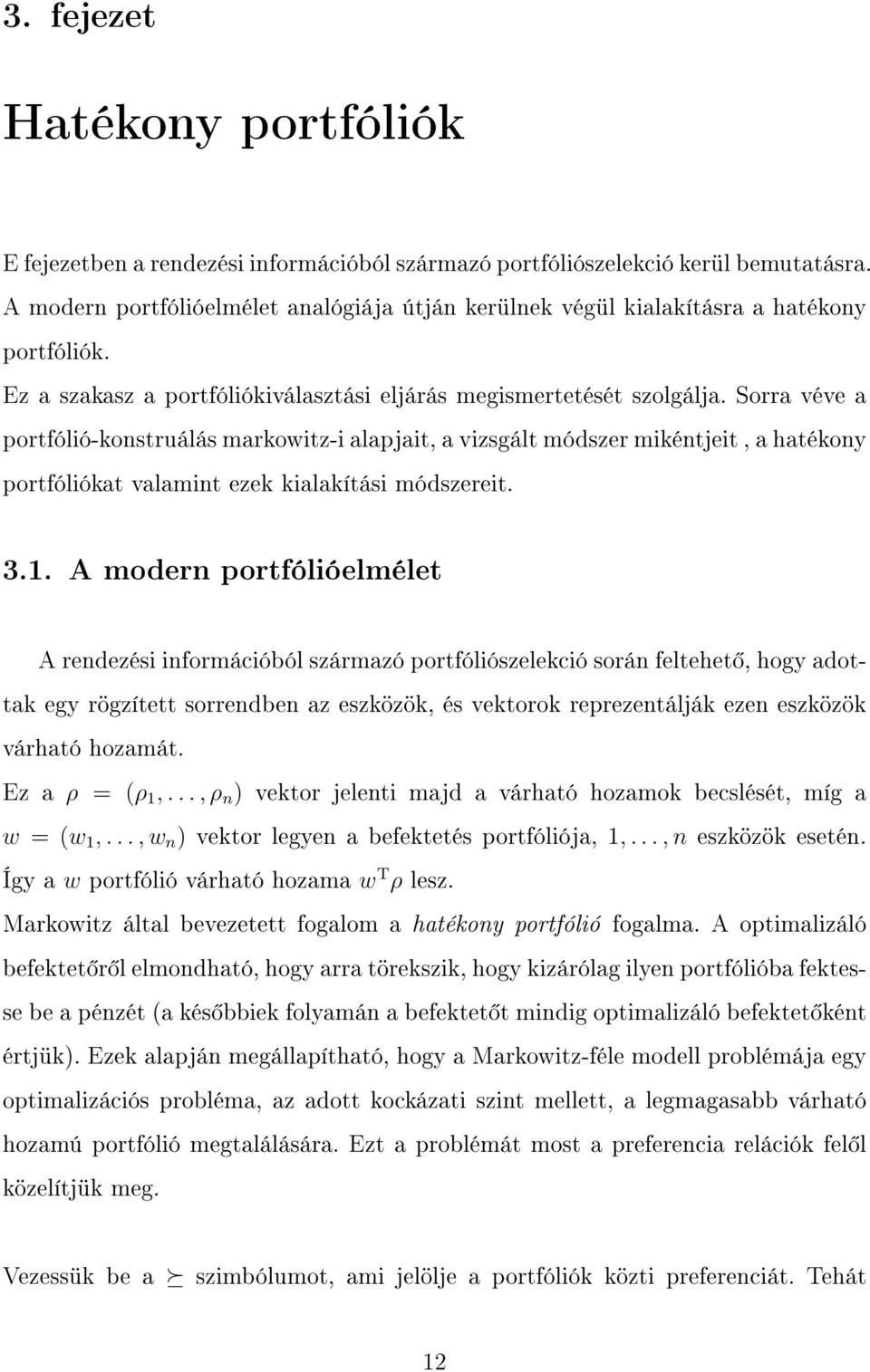 Sorra véve a portfólió-konstruálás markowitz-i alapjait, a vizsgált módszer mikéntjeit, a hatékony portfóliókat valamint ezek kialakítási módszereit. 3.1.