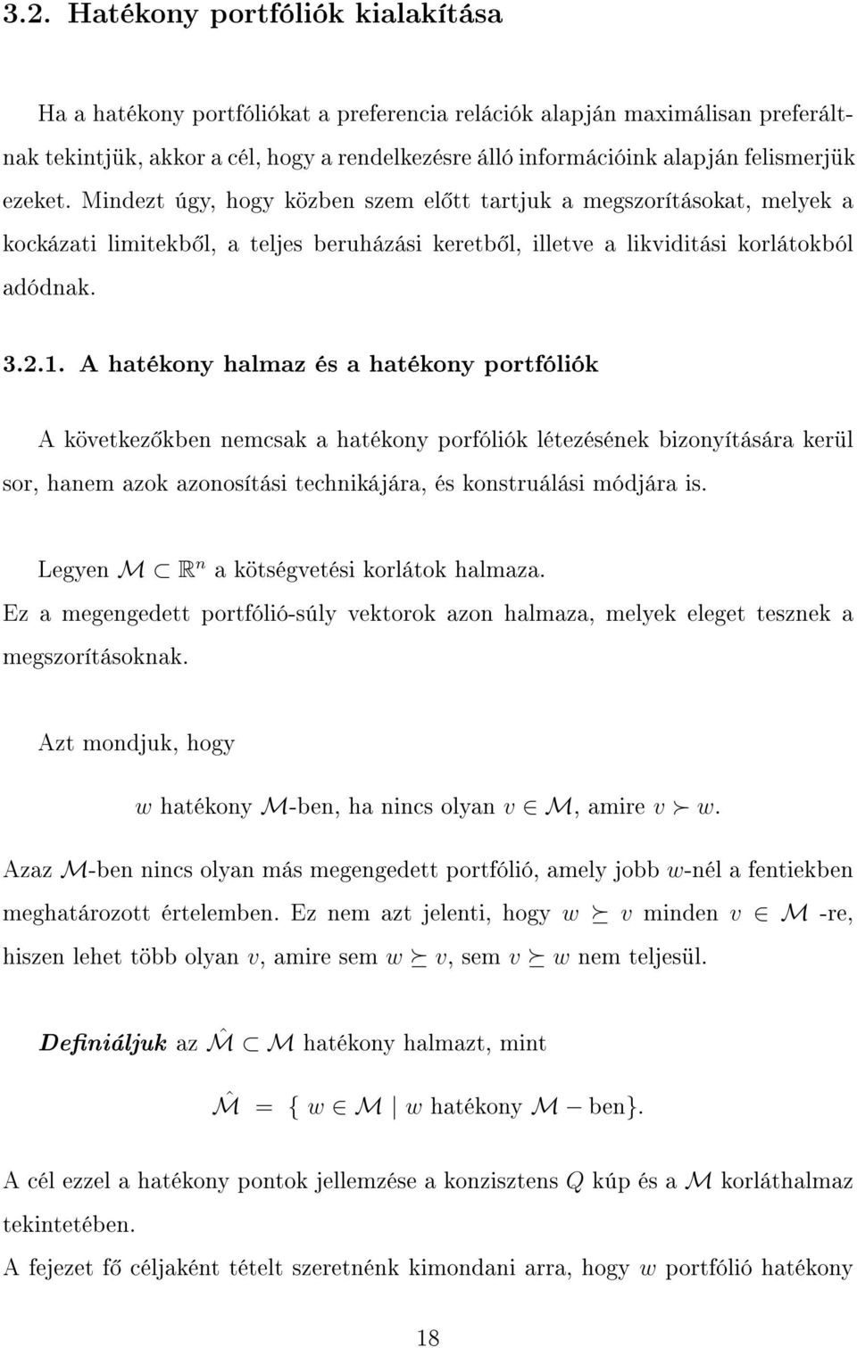 A hatékony halmaz és a hatékony portfóliók A következ kben nemcsak a hatékony porfóliók létezésének bizonyítására kerül sor, hanem azok azonosítási technikájára, és konstruálási módjára is.