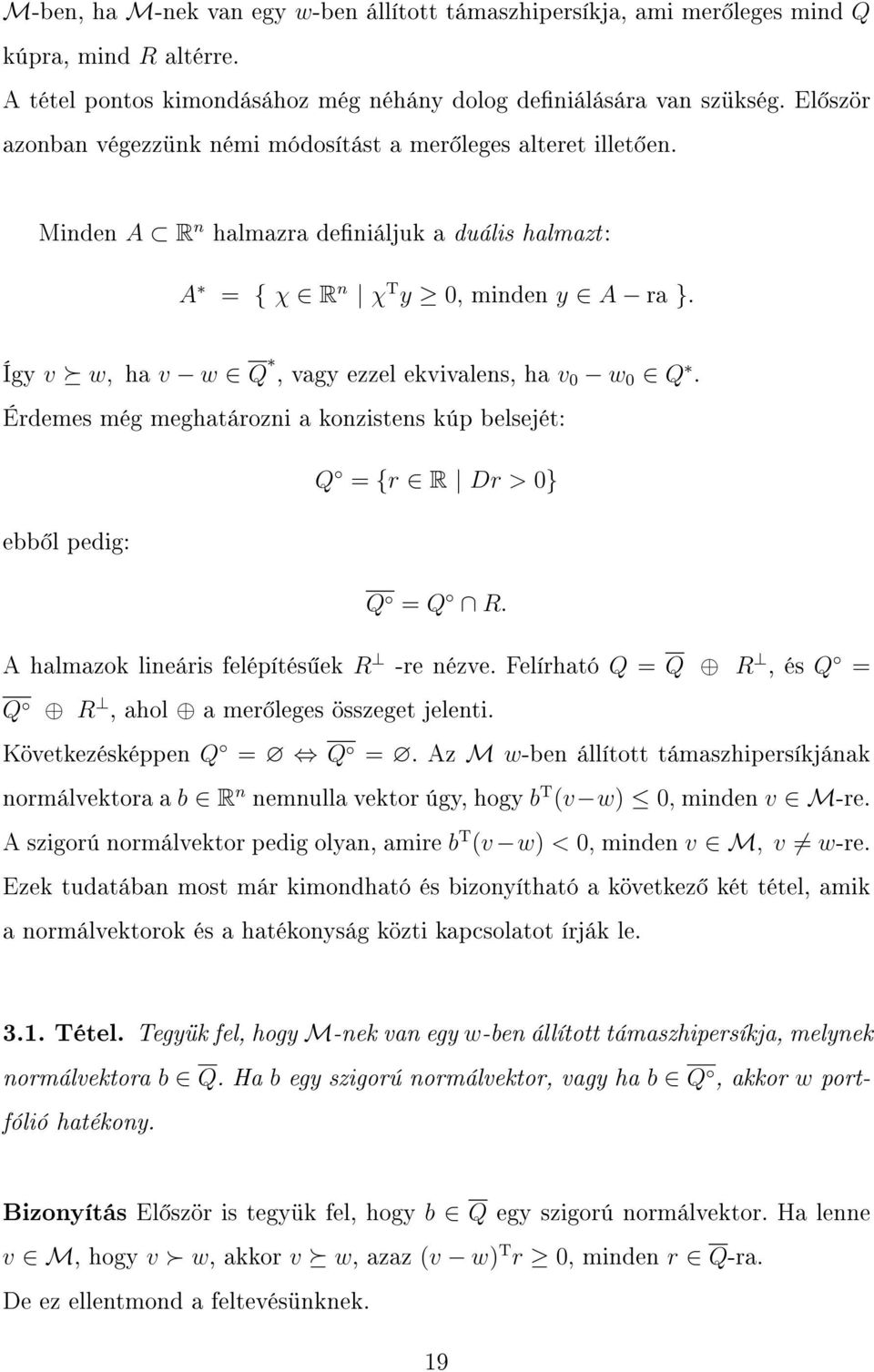 Így v w, ha v w Q, vagy ezzel ekvivalens, ha v 0 w 0 Q. Érdemes még meghatározni a konzistens kúp belsejét: Q = {r R Dr > 0} ebb l pedig: Q = Q R. A halmazok lineáris felépítés ek R -re nézve.