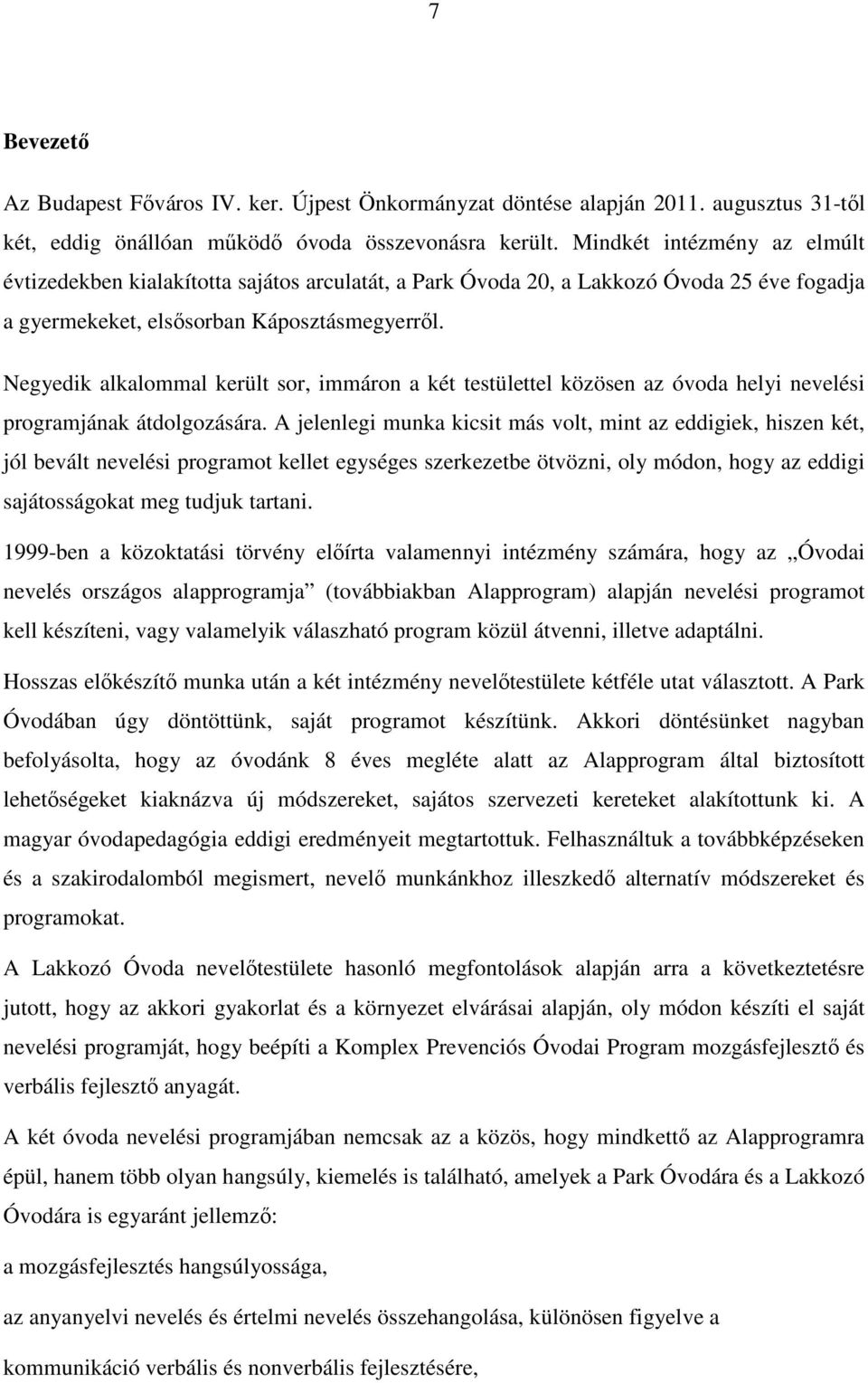 Negyedik alkalommal került sor, immáron a két testülettel közösen az óvoda helyi nevelési programjának átdolgozására.