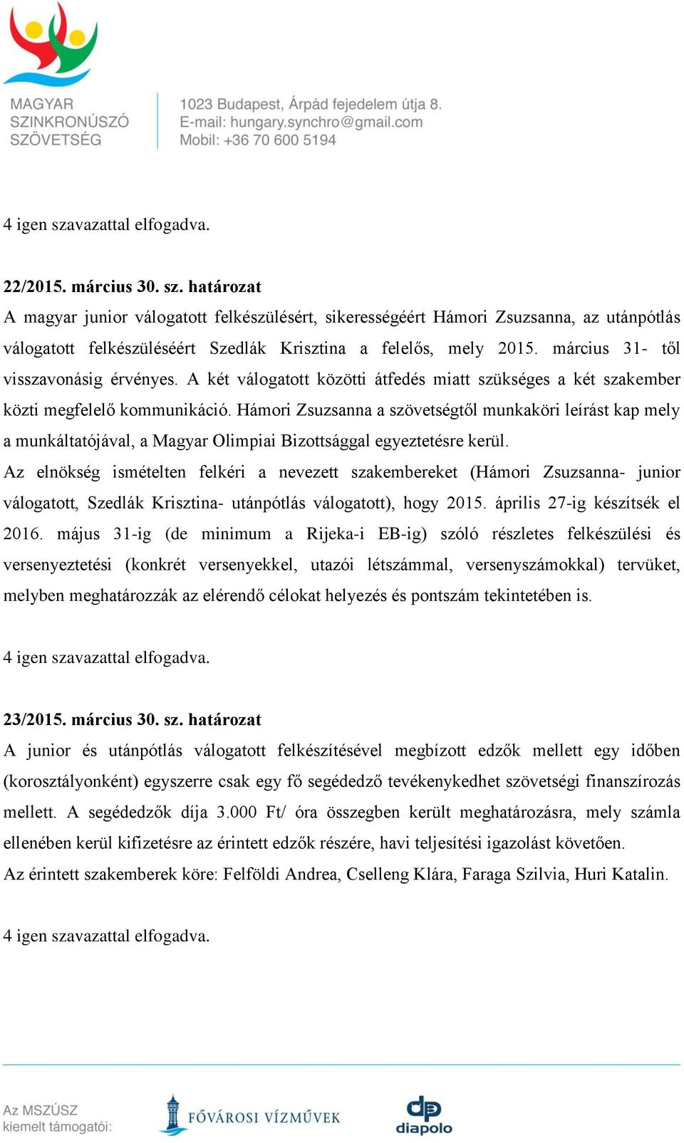 Hámori Zsuzsanna a szövetségtől munkaköri leírást kap mely a munkáltatójával, a Magyar Olimpiai Bizottsággal egyeztetésre kerül.