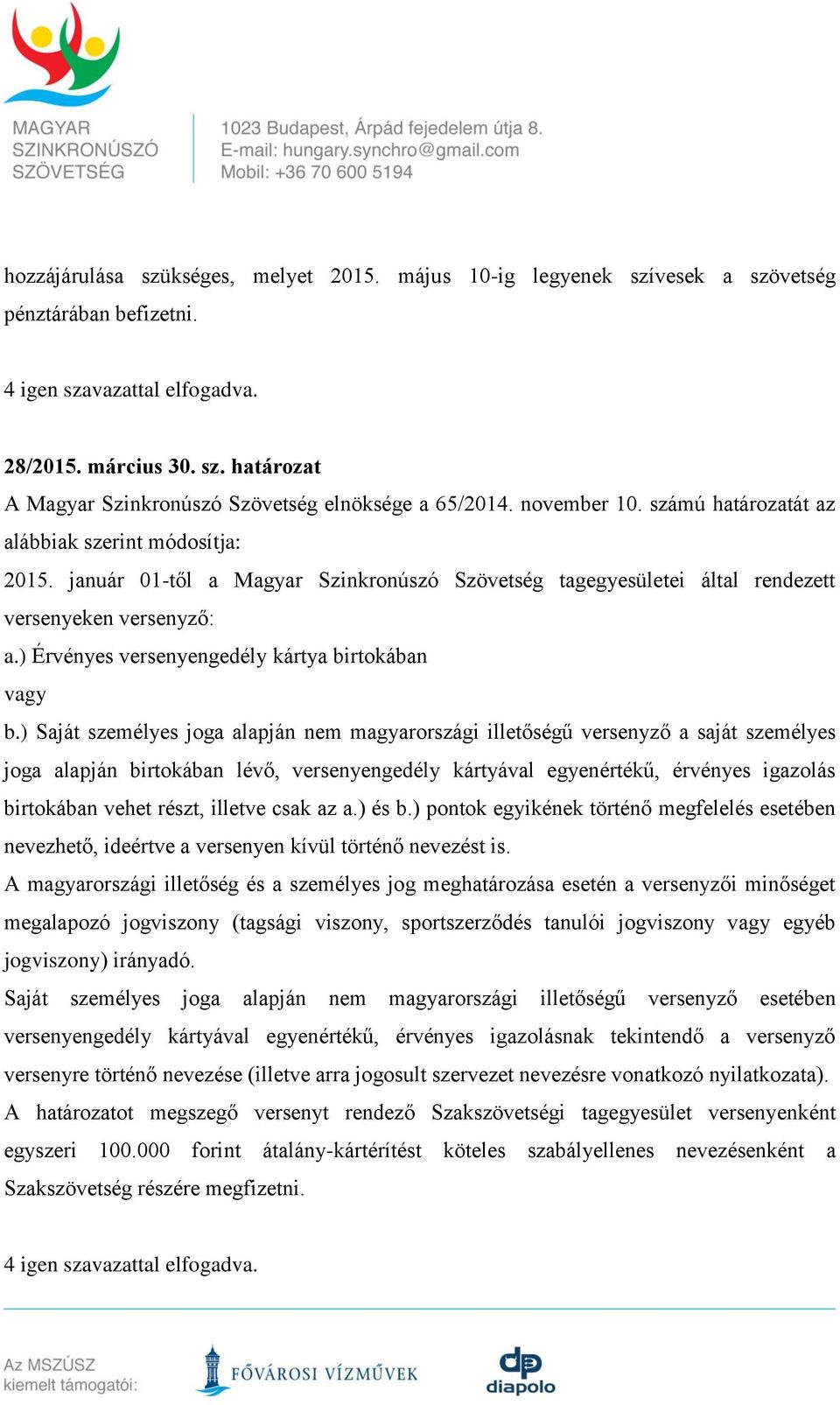 ) Érvényes versenyengedély kártya birtokában vagy b.