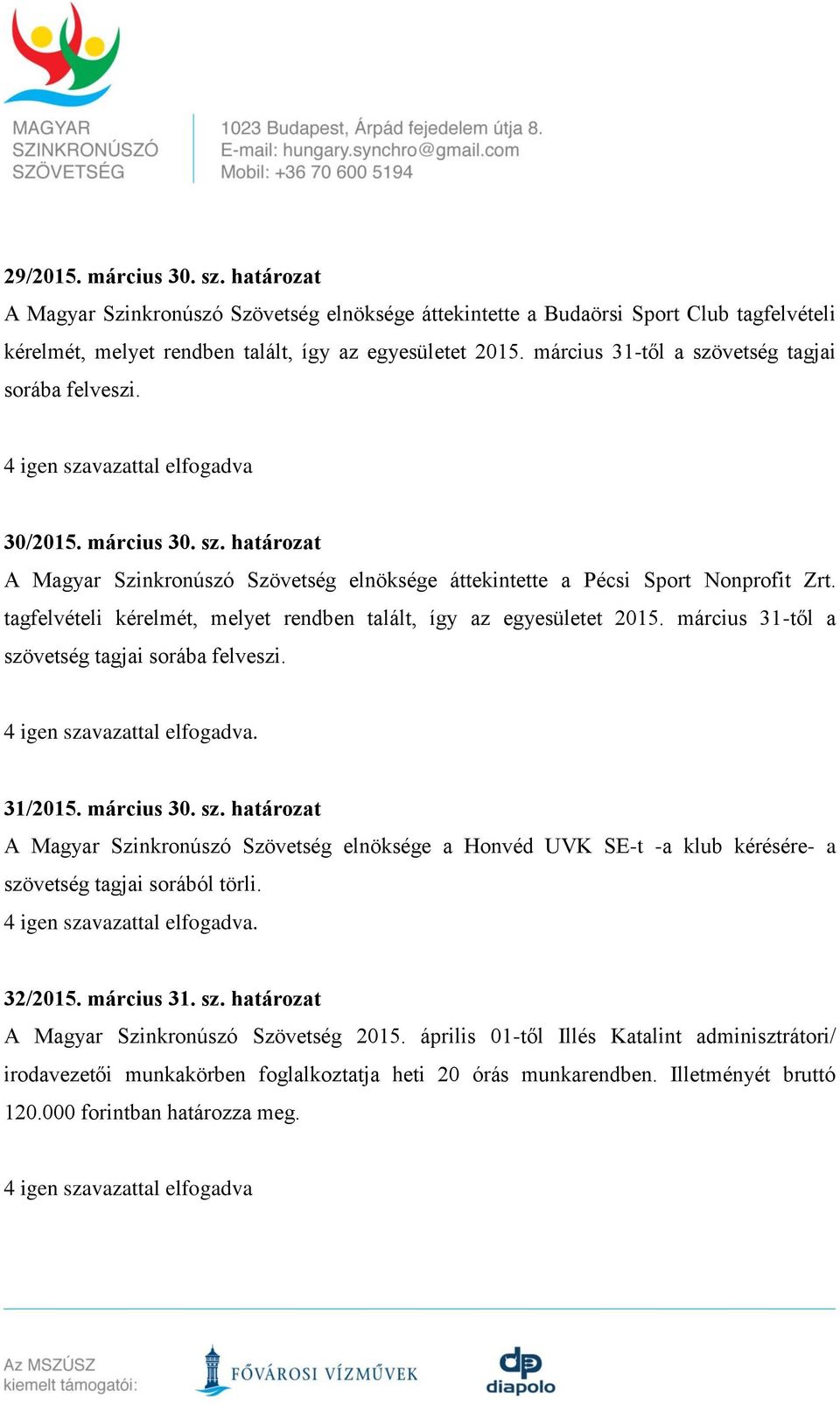 tagfelvételi kérelmét, melyet rendben talált, így az egyesületet 2015. március 31-től a szö