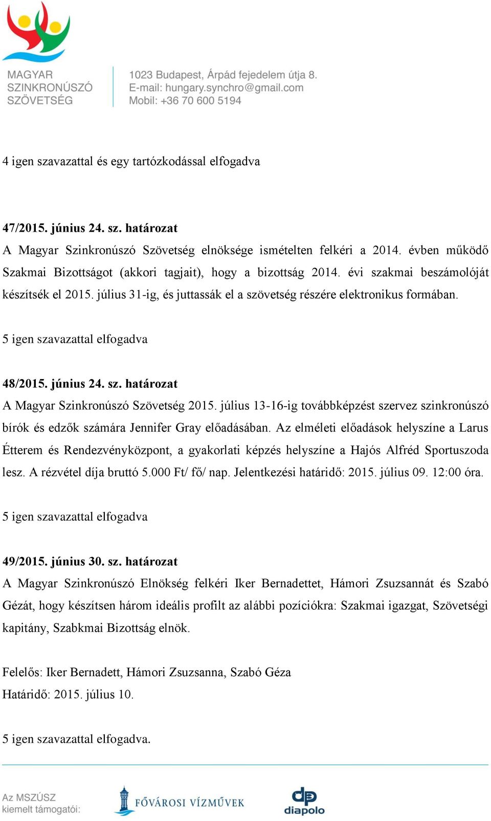 5 igen szavazattal elfogadva 48/2015. június 24. sz. határozat A Magyar Szinkronúszó Szövetség 2015.