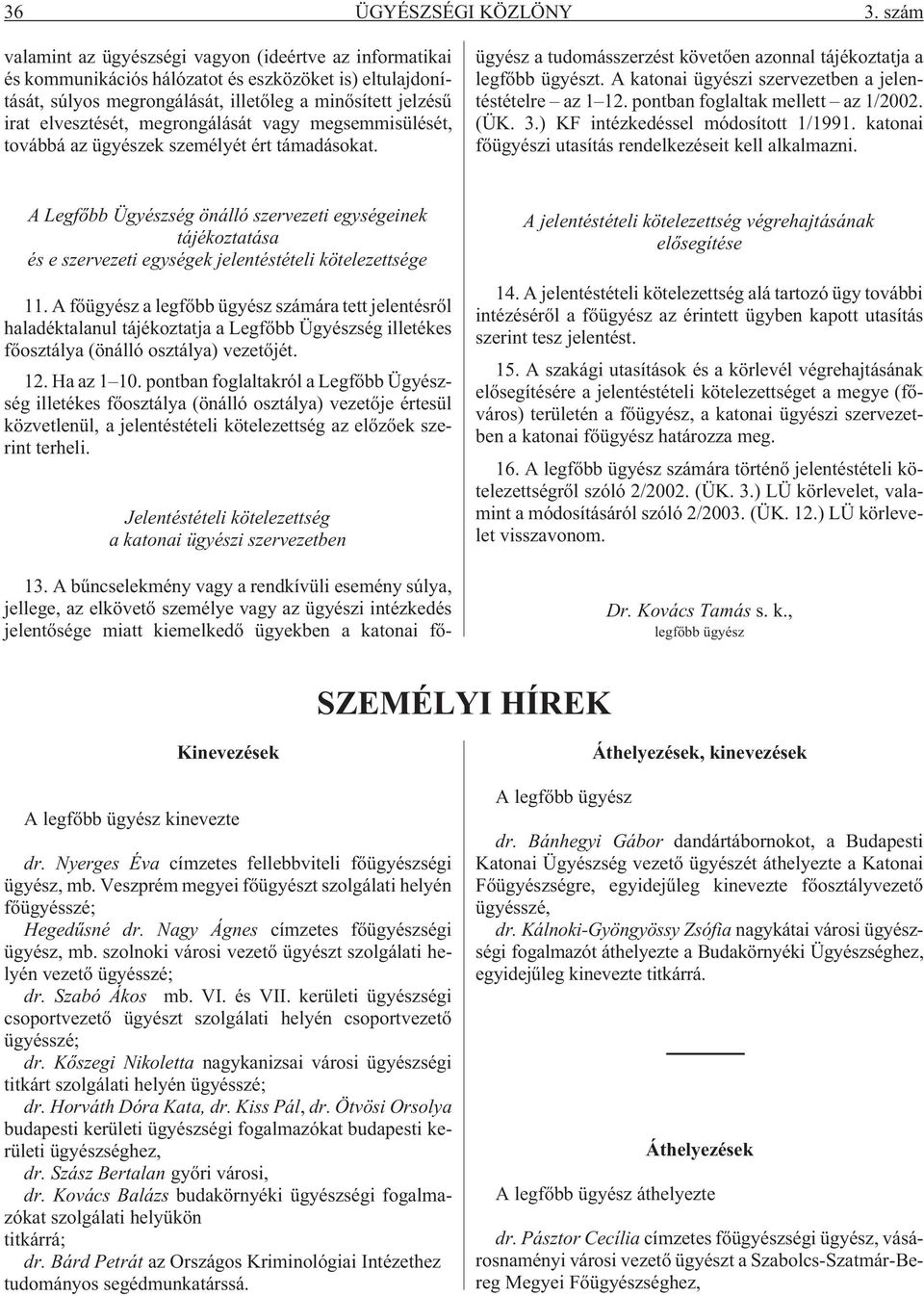 megrongálását vagy megsemmisülését, továbbá az ügyészek személyét ért támadásokat. 13.