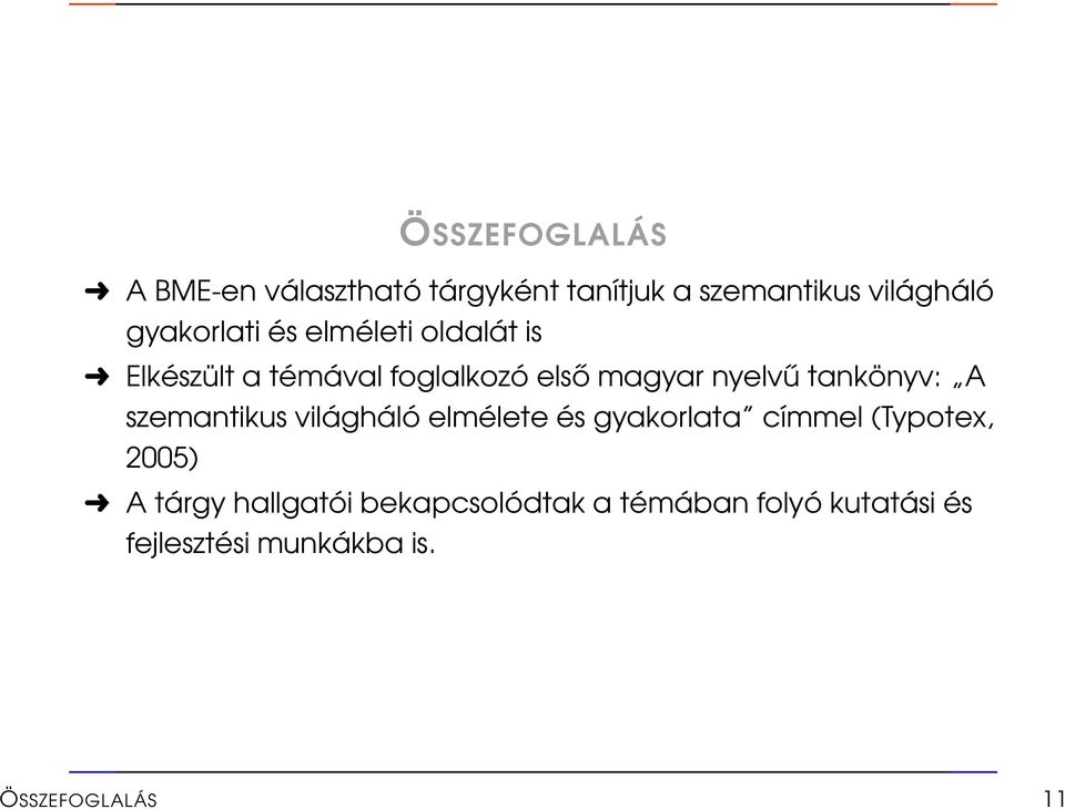 tankönyv: A szemantikus világháló elmélete és gyakorlata címmel (Typotex, 2005) A