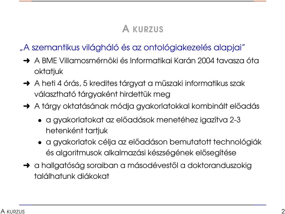 kombinált előadás a gyakorlatokat az előadások menetéhez igazítva 2-3 hetenként tartjuk a gyakorlatok célja az előadáson bemutatott