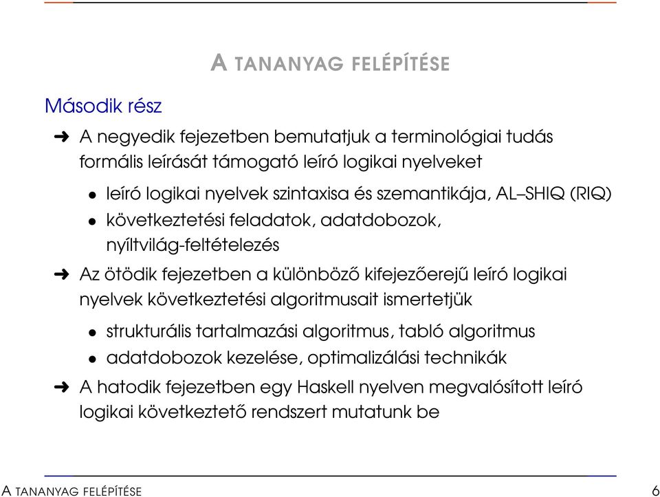 különböző kifejezőerejű leíró logikai nyelvek következtetési algoritmusait ismertetjük strukturális tartalmazási algoritmus, tabló algoritmus