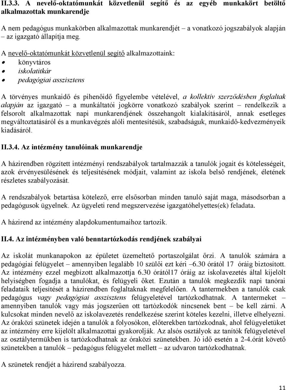 A nevelő-oktatómunkát közvetlenül segítő alkalmazottaink: könyvtáros iskolatitkár pedagógiai asszisztens A törvényes munkaidő és pihenőidő figyelembe vételével, a kollektív szerződésben foglaltak