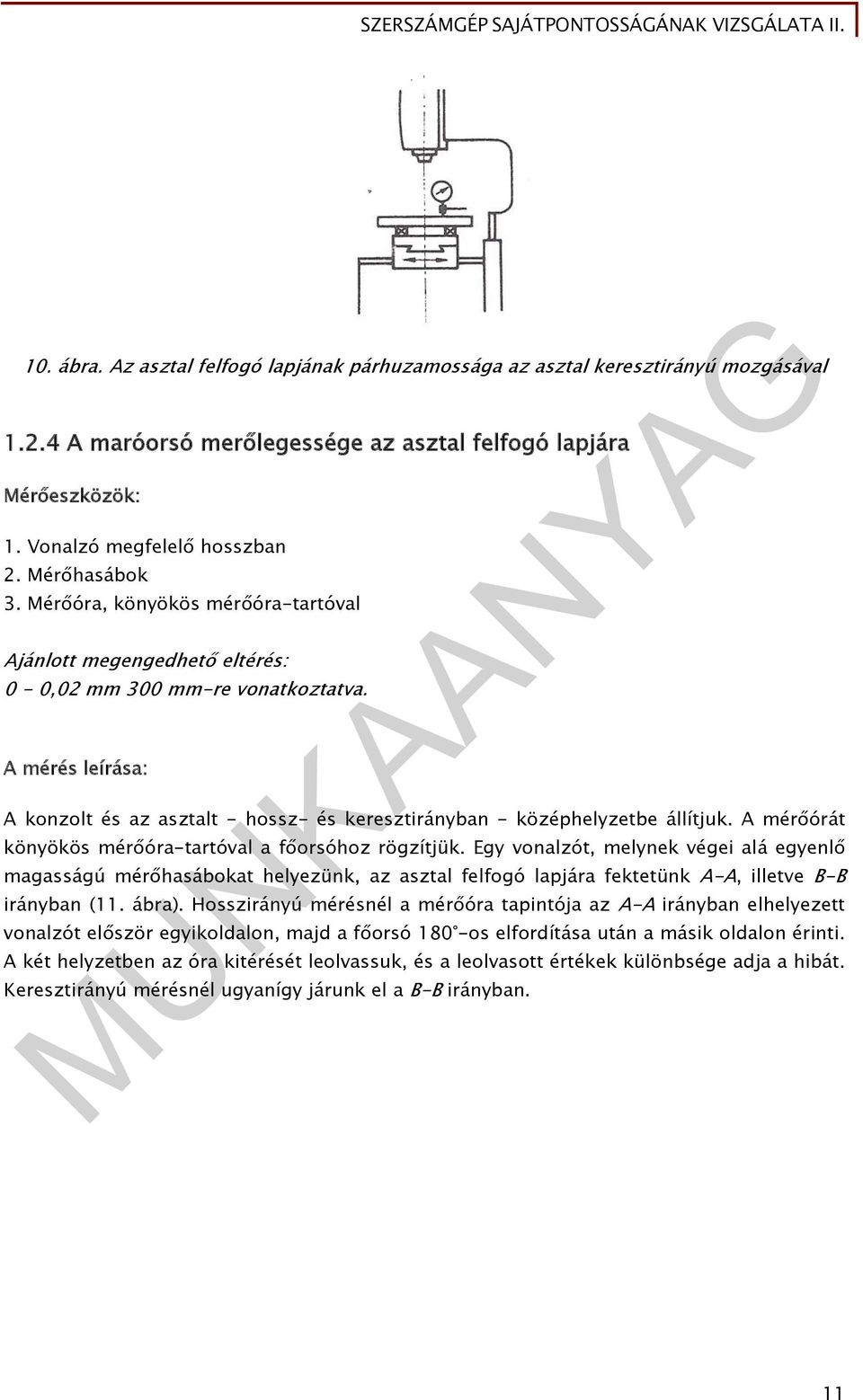 A mérés leírása: A konzolt és az asztalt - hossz- és keresztirányban - középhelyzetbe állítjuk. A mérőórát könyökös mérőóra-tartóval a főorsóhoz rögzítjük.