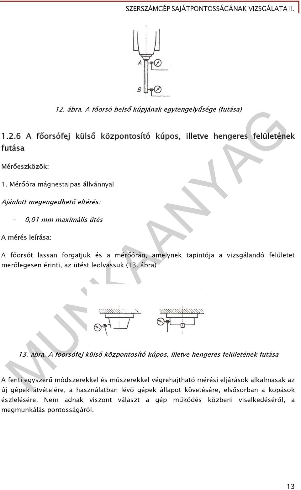 merőlegesen érinti, az ütést leolvassuk (13. ábra)