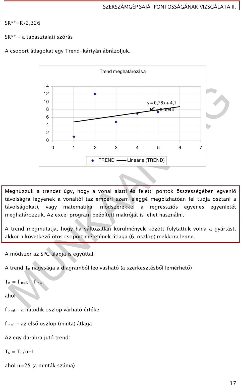 távolságokat), vagy matematikai módszerekkel a regressziós egyenes egyenletét meghatározzuk. Az excel program beépített makróját is lehet használni.