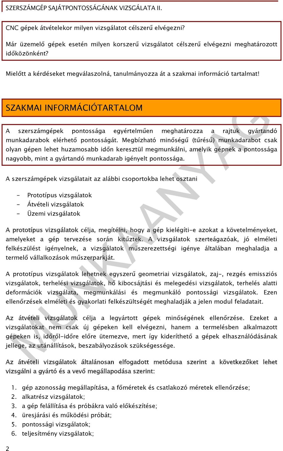 SZAKMAI INFORMÁCIÓTARTALOM A szerszámgépek pontossága egyértelműen meghatározza a rajtuk gyártandó munkadarabok elérhető pontosságát.