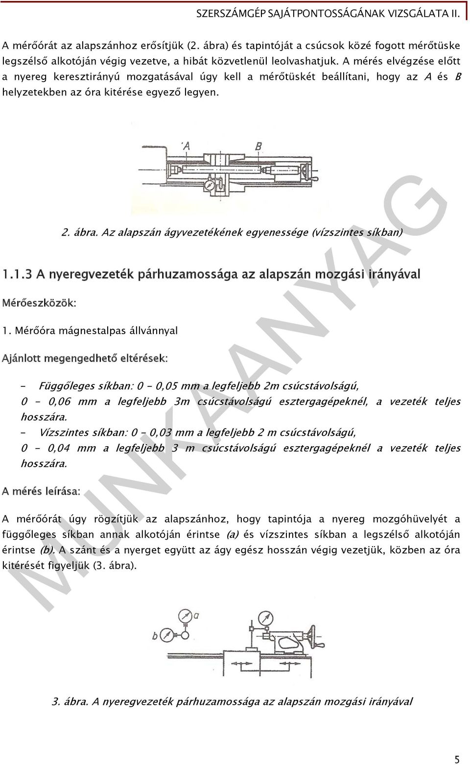 Az alapszán ágyvezetékének egyenessége (vízszintes síkban) 1.1.3 A nyeregvezeték párhuzamossága az alapszán mozgási irányával Mérőeszközök: 1.