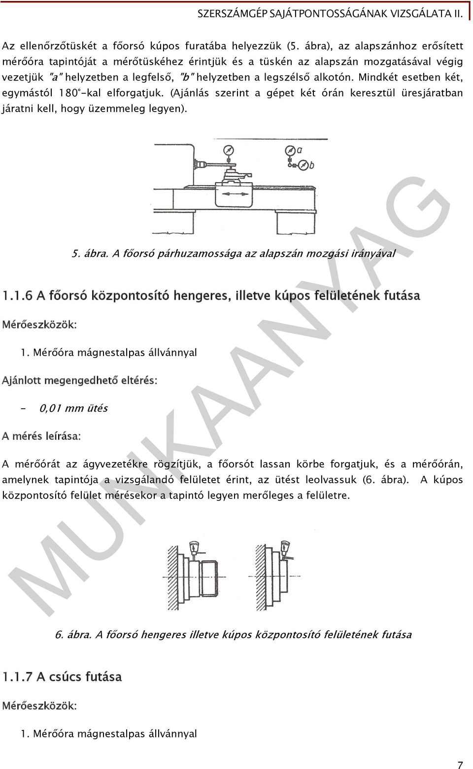 Mindkét esetben két, egymástól 180 -kal elforgatjuk. (Ajánlás szerint a gépet két órán keresztül üresjáratban járatni kell, hogy üzemmeleg legyen). 5. ábra.
