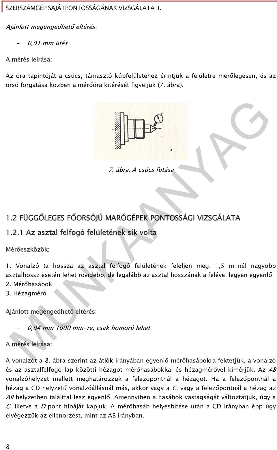Vonalzó (a hossza az asztal felfogó felületének feleljen meg. 1,5 m-nél nagyobb asztalhossz esetén lehet rövidebb, de legalább az asztal hosszának a felével legyen egyenlő 2. Mérőhasábok 3.