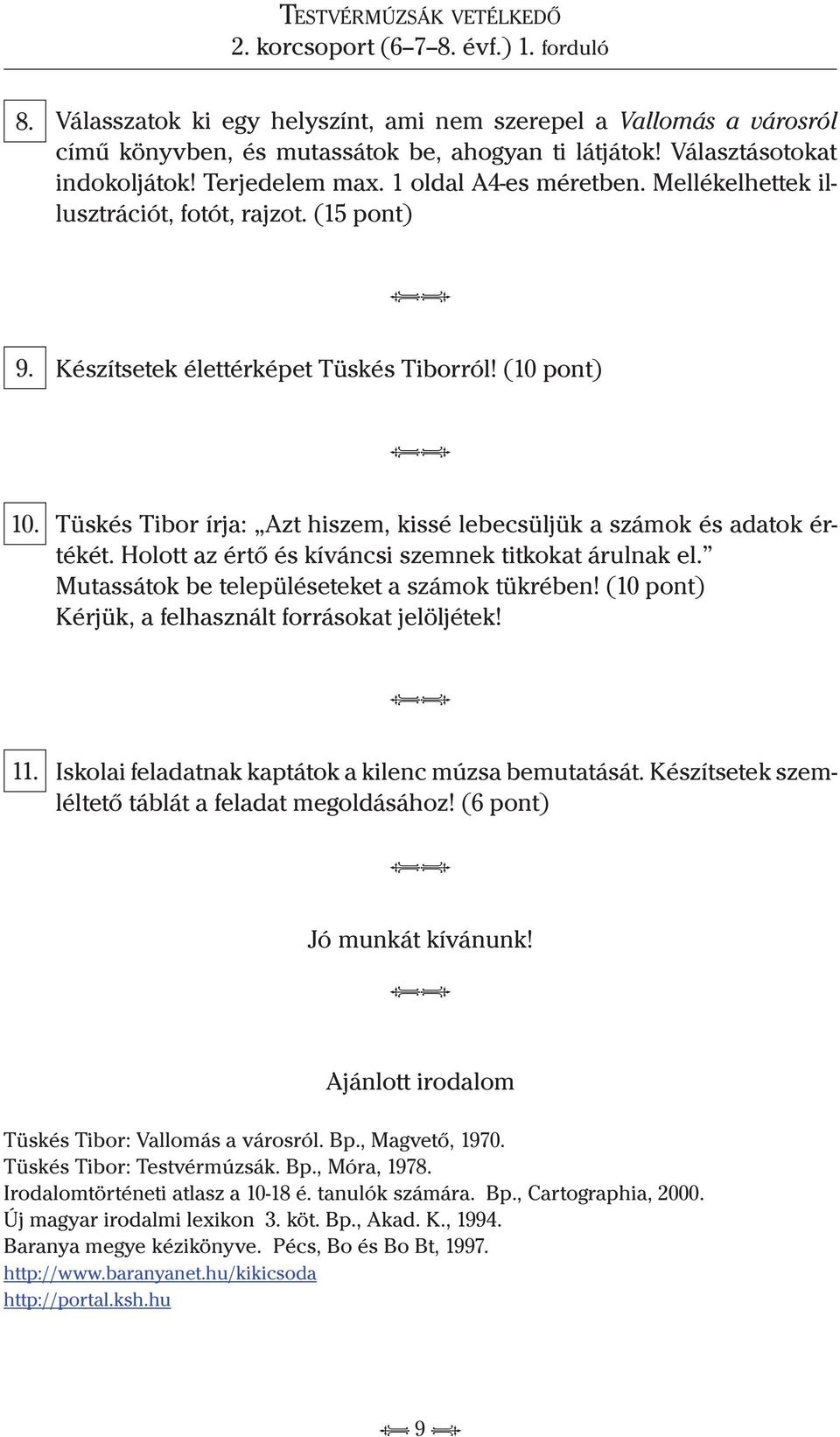 Holott az értő és kíváncsi szemnek titkokat árulnak el. Mutassátok be településeteket a számok tükrében! (10 pont) Kérjük, a felhasznált forrásokat jelöljétek! 11.