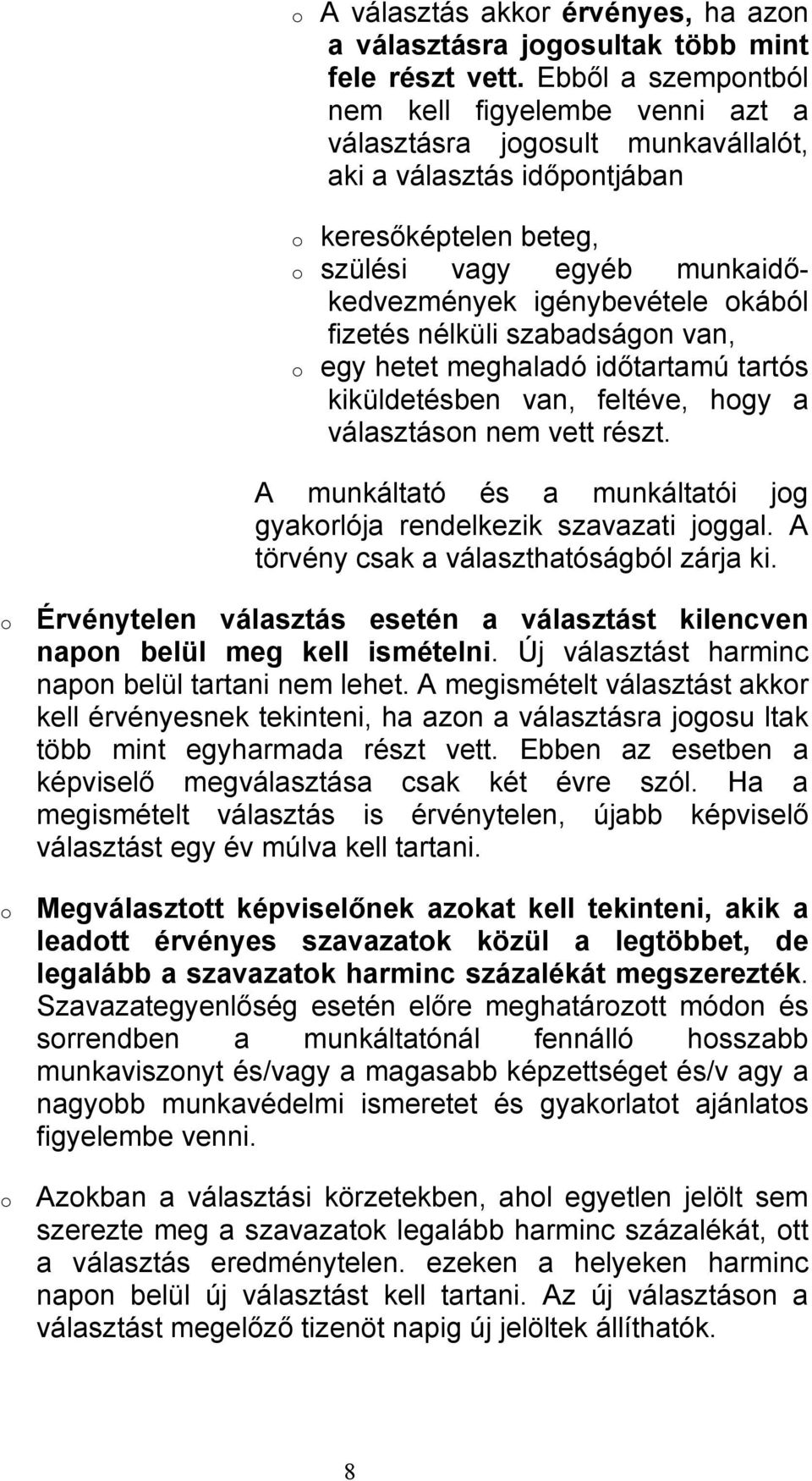 fizetés nélküli szabadságn van, egy hetet meghaladó időtartamú tartós kiküldetésben van, feltéve, hgy a választásn nem vett részt.