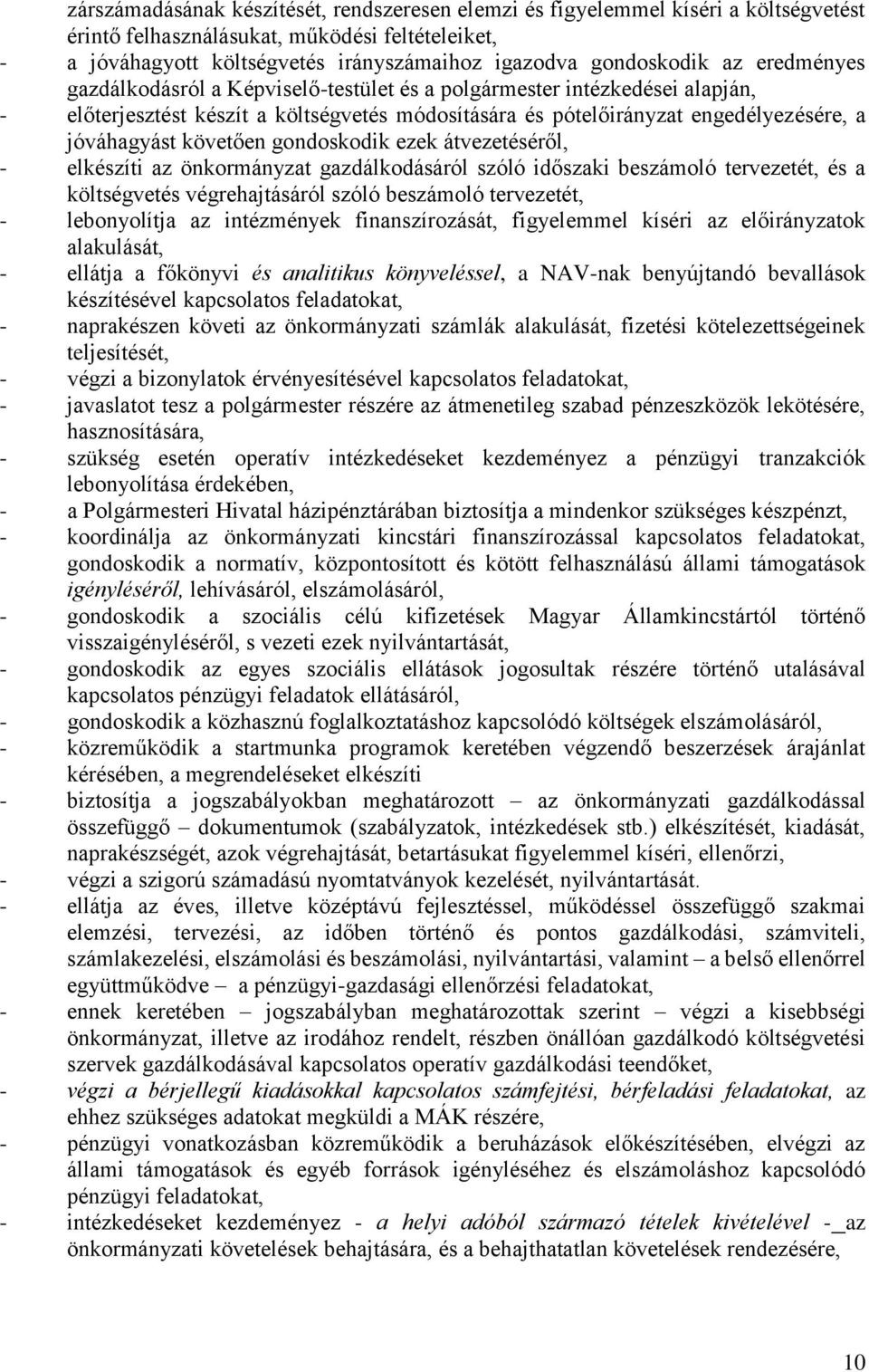 gondoskodik ezek átvezetéséről, - elkészíti az önkormányzat gazdálkodásáról szóló időszaki beszámoló tervezetét, és a költségvetés végrehajtásáról szóló beszámoló tervezetét, - lebonyolítja az