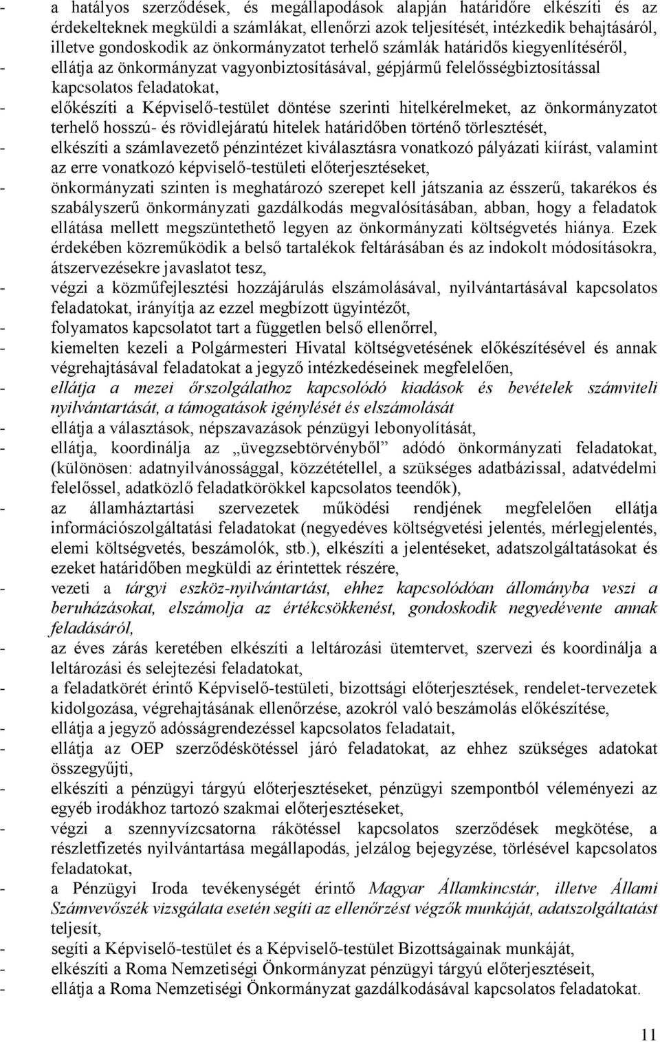 szerinti hitelkérelmeket, az önkormányzatot terhelő hosszú- és rövidlejáratú hitelek határidőben történő törlesztését, - elkészíti a számlavezető pénzintézet kiválasztásra vonatkozó pályázati