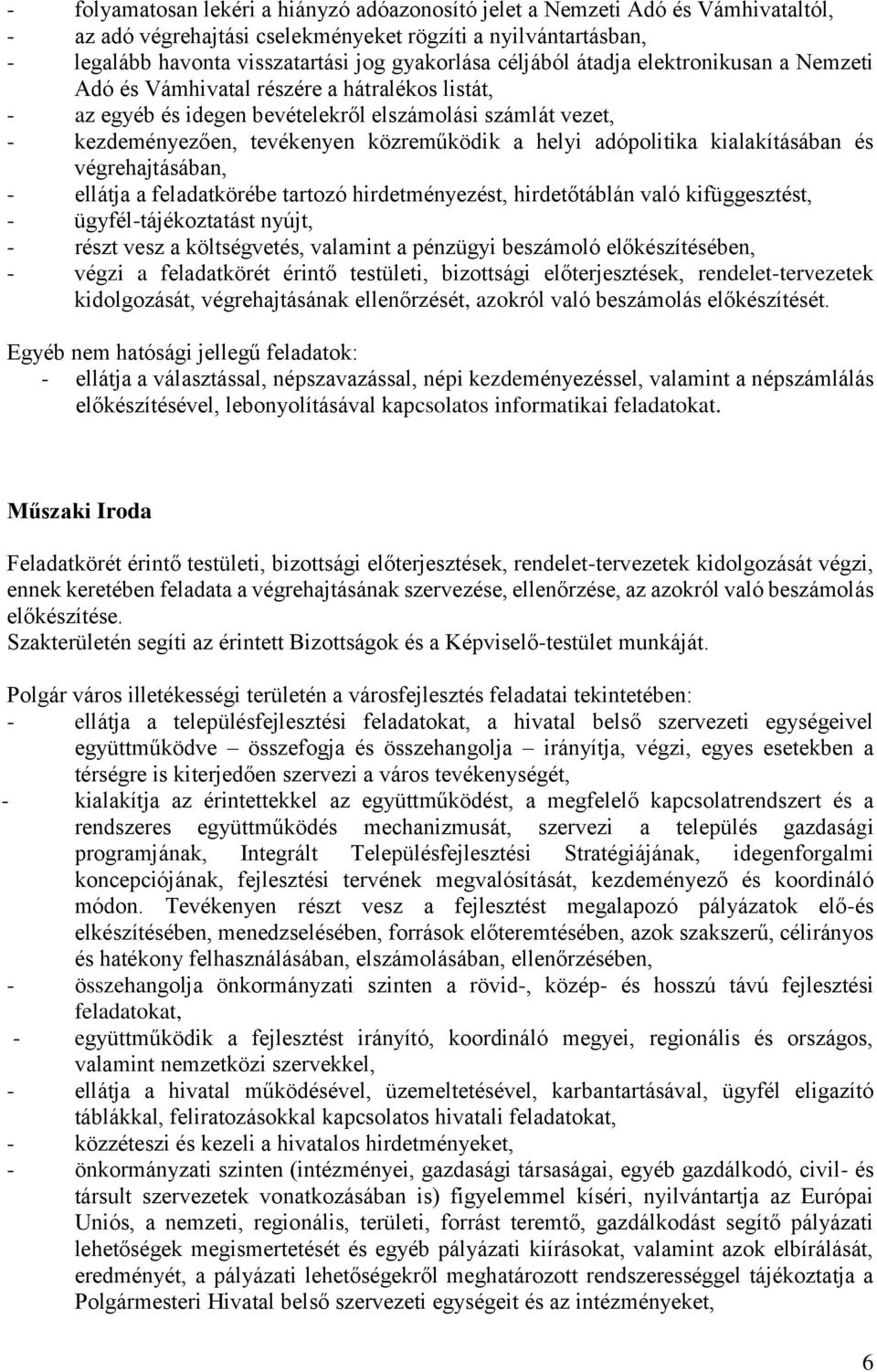 adópolitika kialakításában és végrehajtásában, - ellátja a feladatkörébe tartozó hirdetményezést, hirdetőtáblán való kifüggesztést, - ügyfél-tájékoztatást nyújt, - részt vesz a költségvetés, valamint