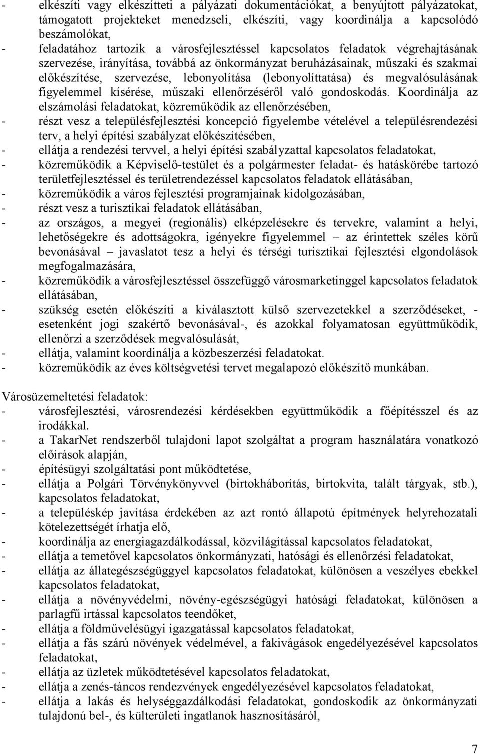 (lebonyolíttatása) és megvalósulásának figyelemmel kísérése, műszaki ellenőrzéséről való gondoskodás.