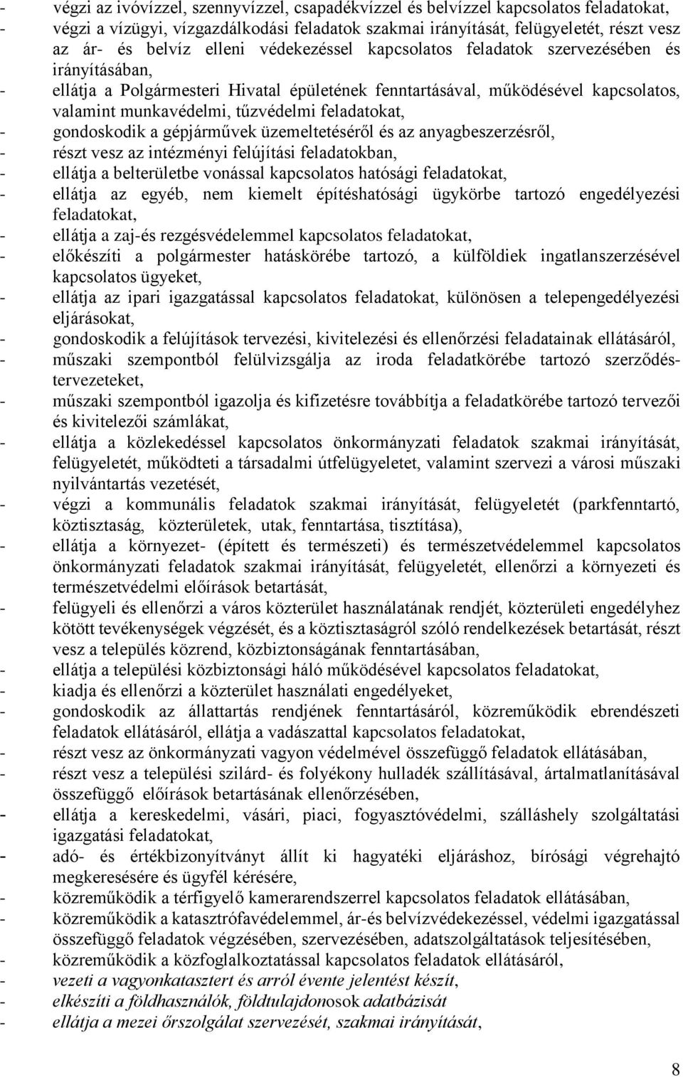 gondoskodik a gépjárművek üzemeltetéséről és az anyagbeszerzésről, - részt vesz az intézményi felújítási feladatokban, - ellátja a belterületbe vonással kapcsolatos hatósági - ellátja az egyéb, nem