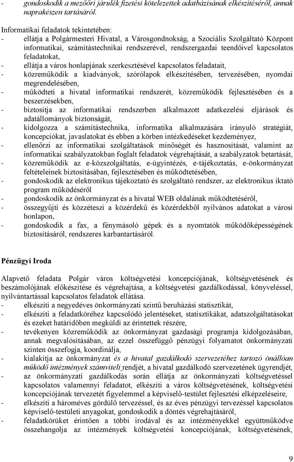 kapcsolatos - ellátja a város honlapjának szerkesztésével kapcsolatos feladatait, - közreműködik a kiadványok, szórólapok elkészítésében, tervezésében, nyomdai megrendelésében, - működteti a hivatal
