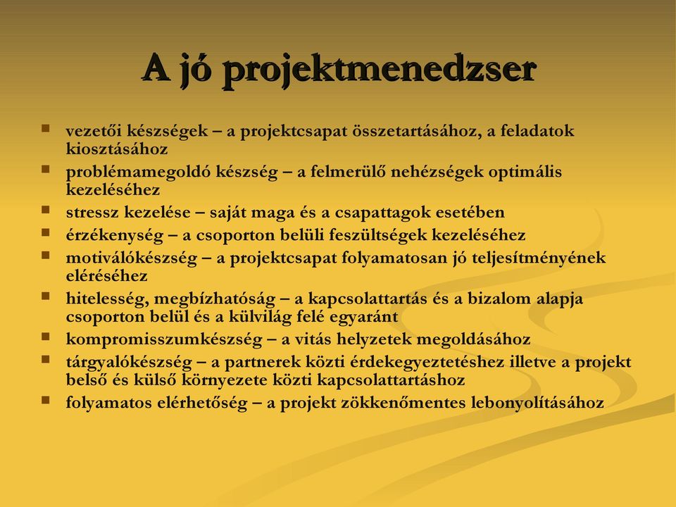 eléréséhez hitelesség, megbízhatóság a kapcsolattartás és a bizalom alapja csoporton belül és a külvilág felé egyaránt kompromisszumkészség a vitás helyzetek megoldásához