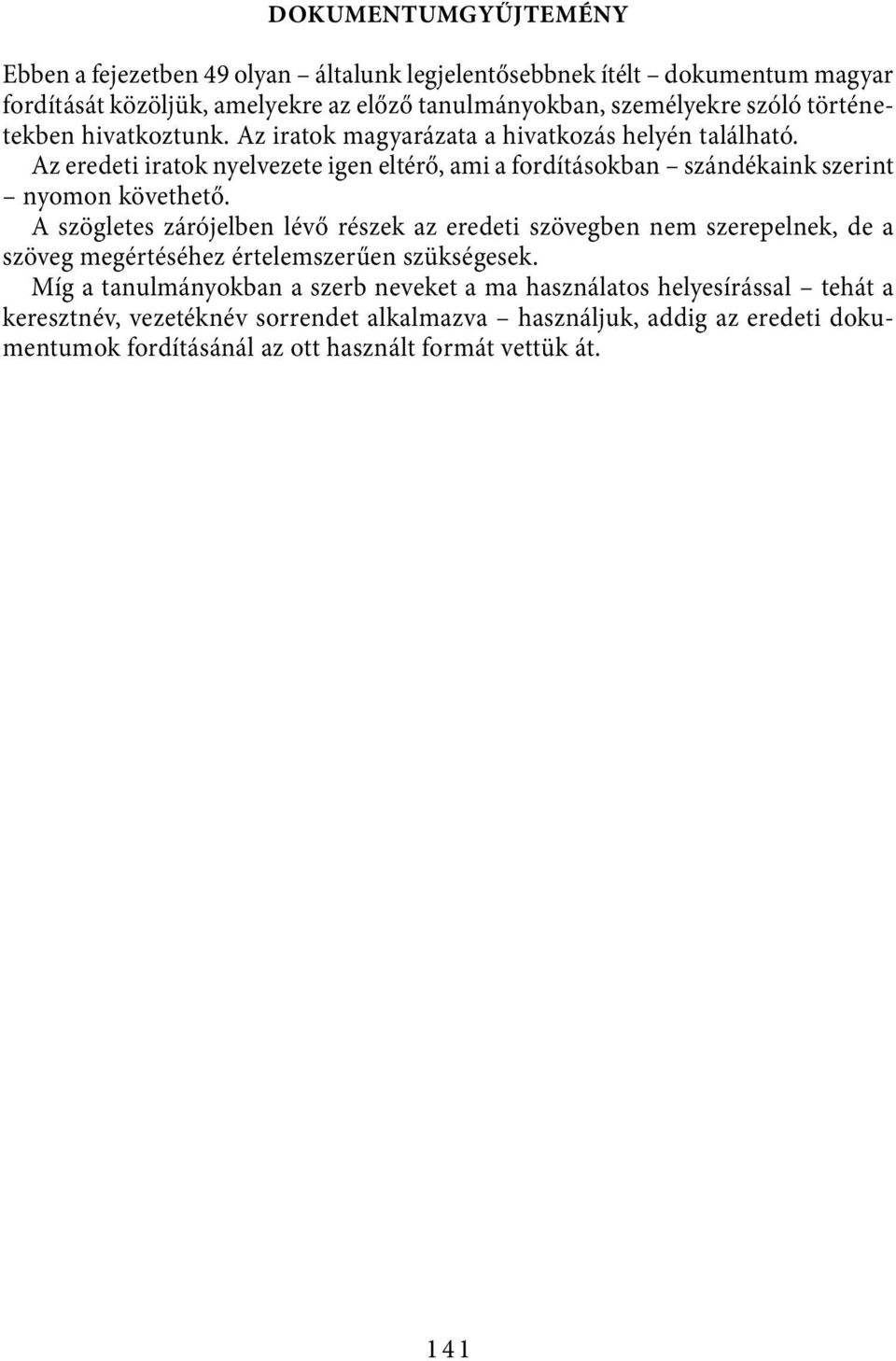 Az eredeti iratok nyelvezete igen eltérő, ami a fordításokban szándékaink szerint nyomon követhető.