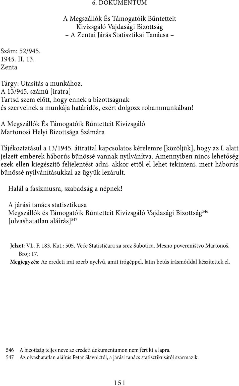A Megszállók És Támogatóik Bűntetteit Kivizsgáló Martonosi Helyi Bizottsága Számára Tájékoztatásul a 13/1945.