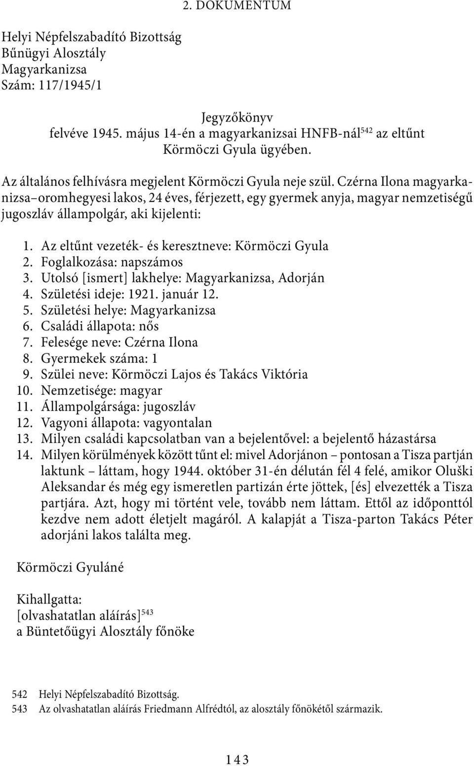 Czérna Ilona ma gyar kanizsa oromhegyesi lakos, 24 éves, férjezett, egy gyermek anyja, magyar nemzetiségű jugoszláv állampolgár, aki kijelenti: 1. Az eltűnt vezeték- és keresztneve: Körmöczi Gyula 2.
