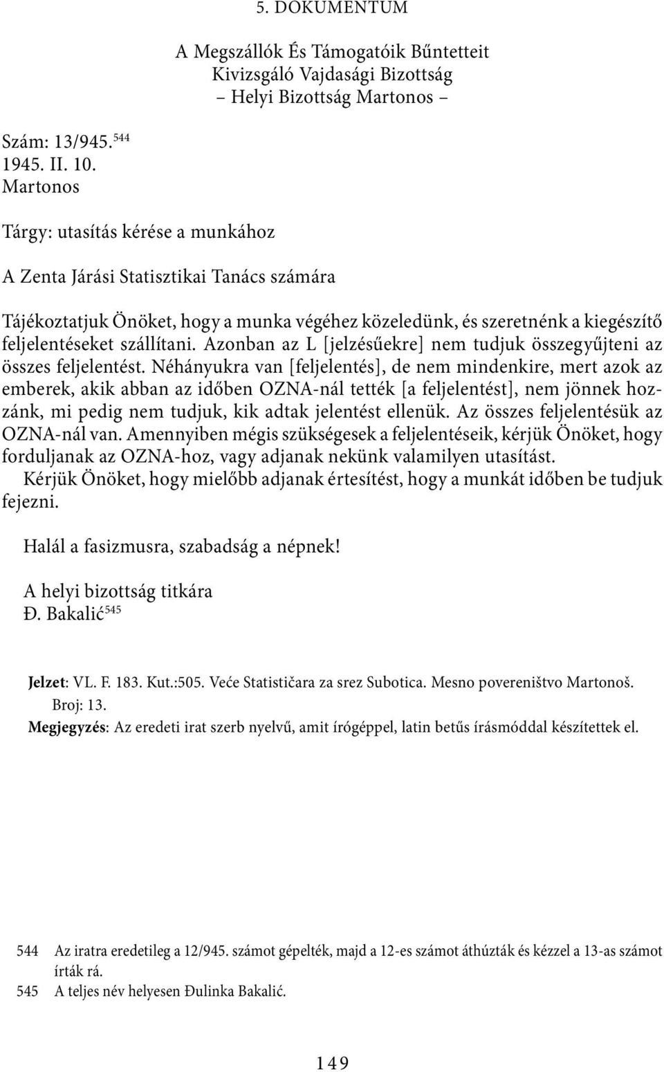 Azonban az L [jelzésűekre] nem tudjuk összegyűjteni az összes feljelentést.